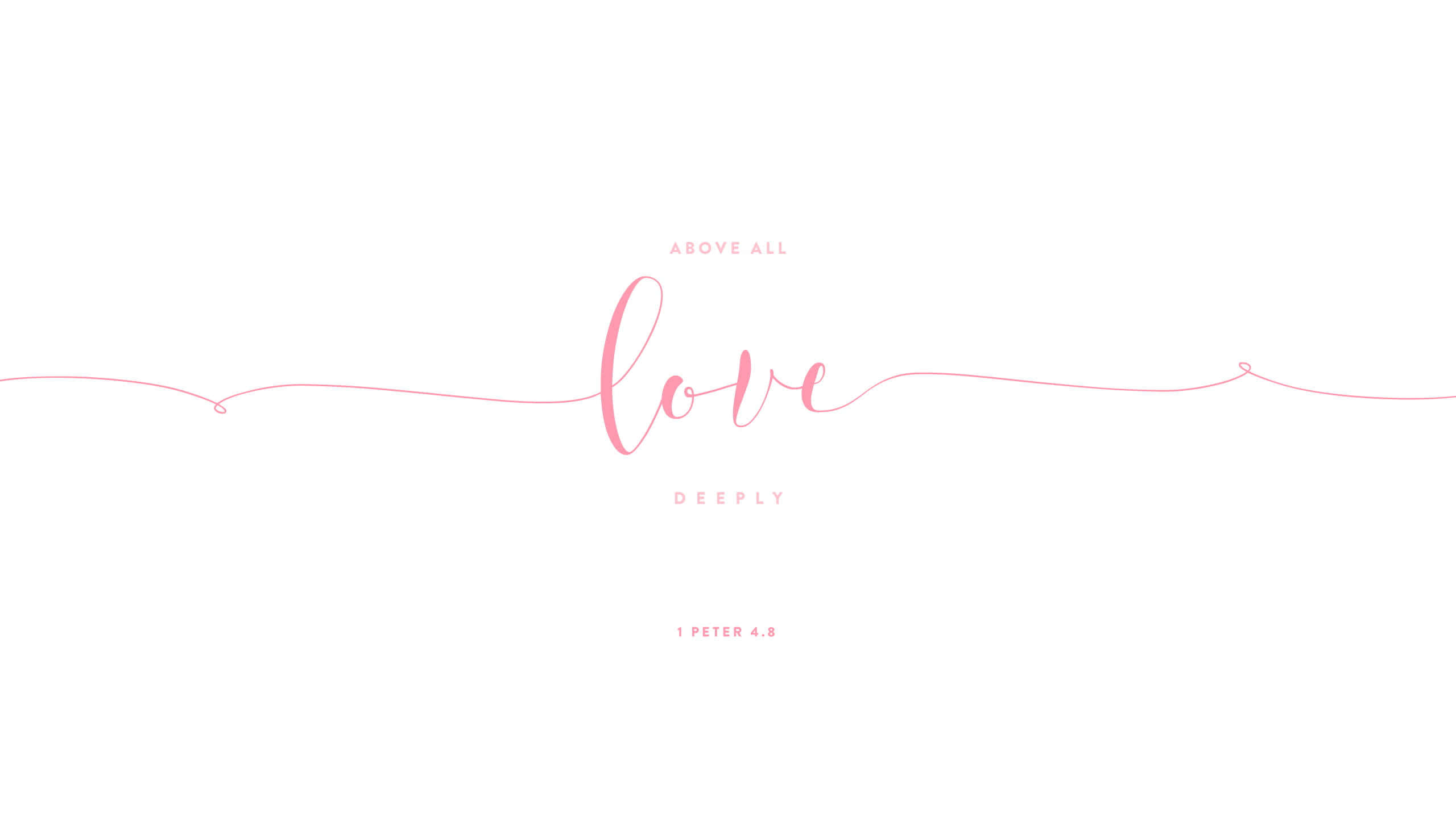 Minimalist Bible 桌布 壁紙 — 極簡粉紅色草書文字，白色背景上居中顯示 'love'，上方為 'DEEPLY'，並以較小字體顯示 'ABOVE ALL' 和 '1 PETER 4:8'。