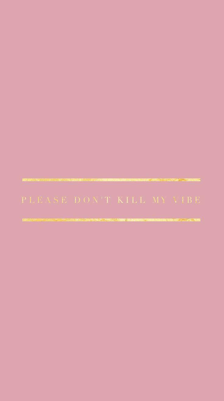 語錄 桌布 壁紙 — 極簡粉色壁紙，金色箔字寫著 please dont kill my vibe，由水平線框住。