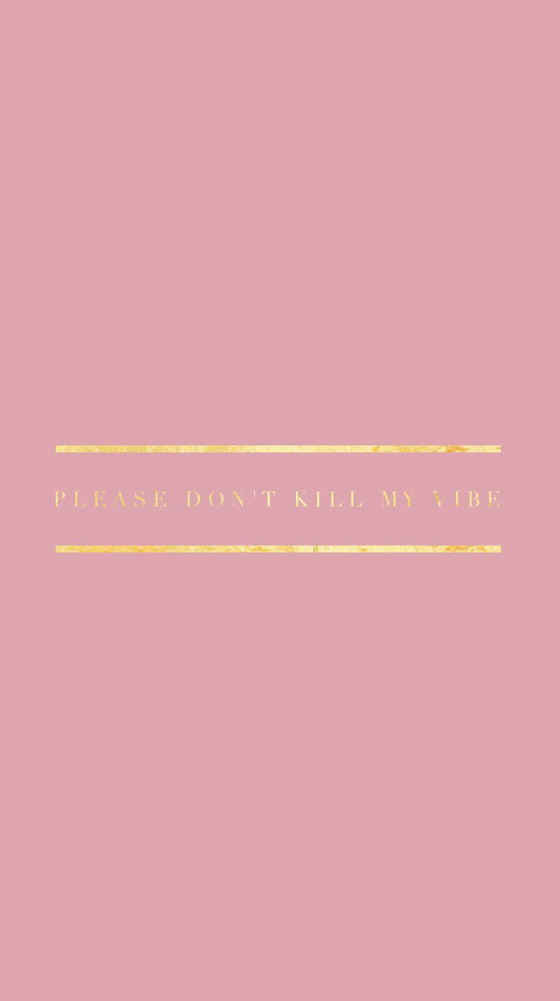語錄 桌布 壁紙 — 極簡粉色桌布，金色箔字寫著「please dont kill my vibe」，由水平線框住。