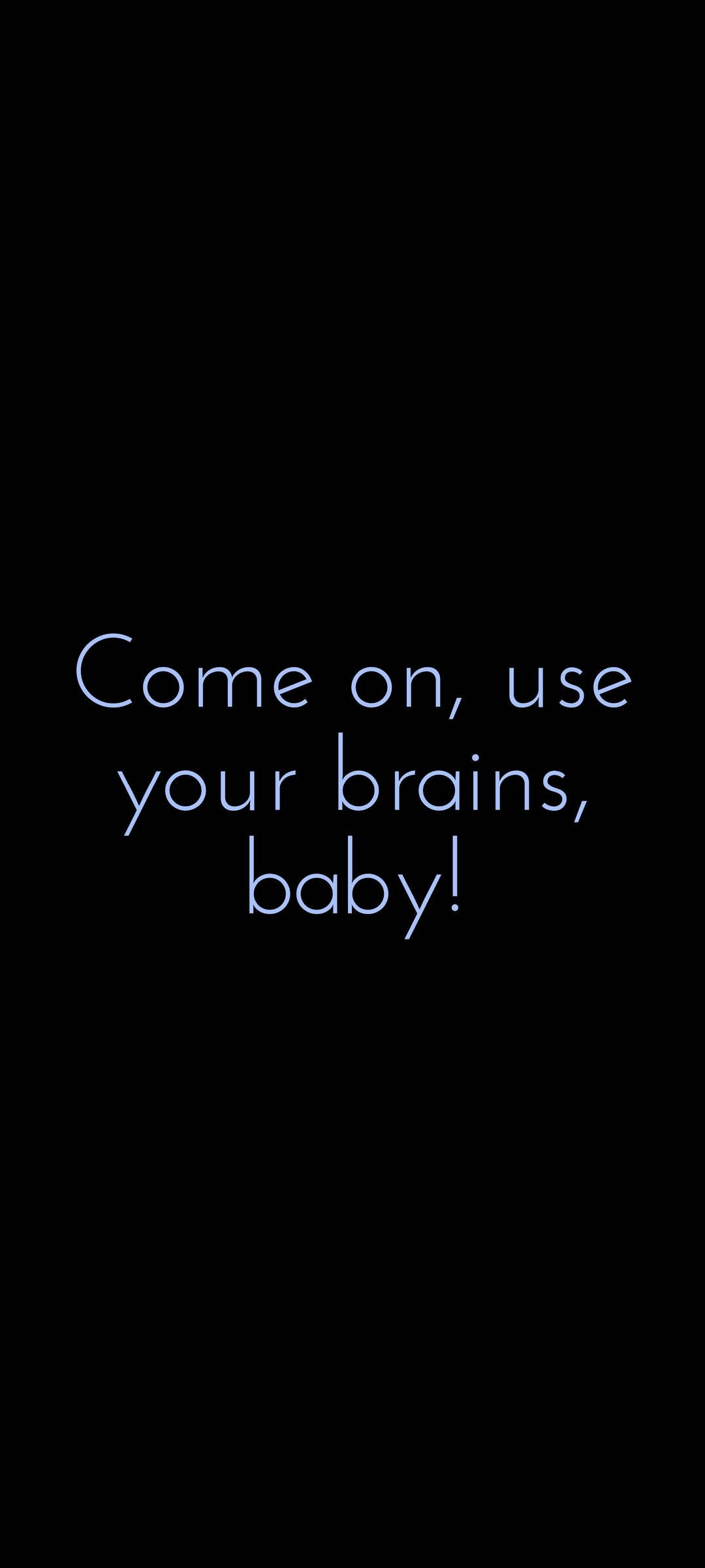 Quote 桌布 壁紙 — 極簡黑色背景，帶有發光藍色文字「Come on, use your brains, baby!」