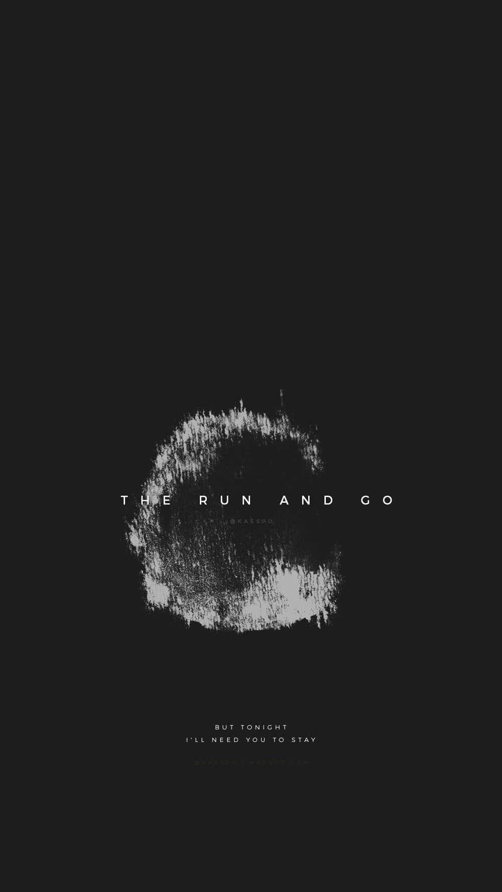 桌布 壁紙 — 極簡黑色背景，帶有白色紋理圓形標記，居中文字顯示「THE RUN AND GO」和「BUT TONIGHT I'LL NEED YOU TO STAY」。