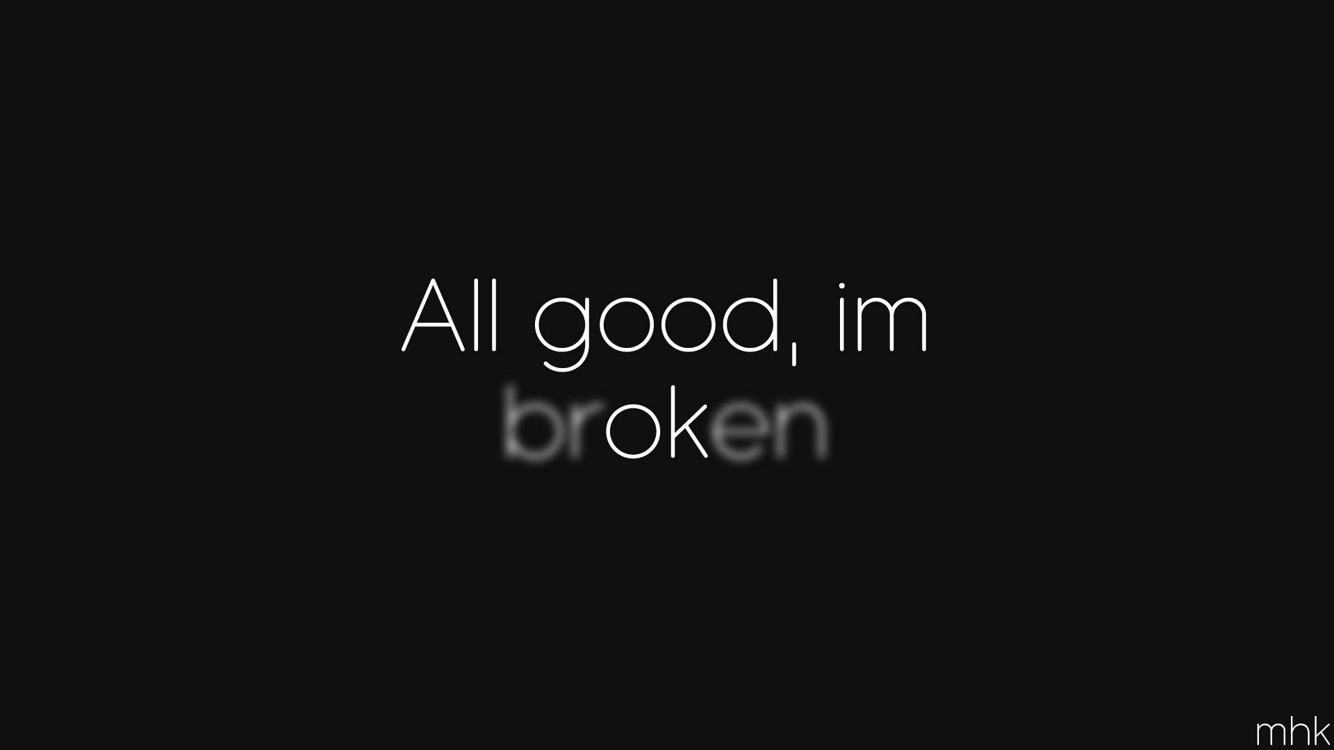 憂鬱美學 桌布 壁紙 — 極簡黑色背景，白色文字寫著「All good, im broken」，採用乾淨的無襯線字體。