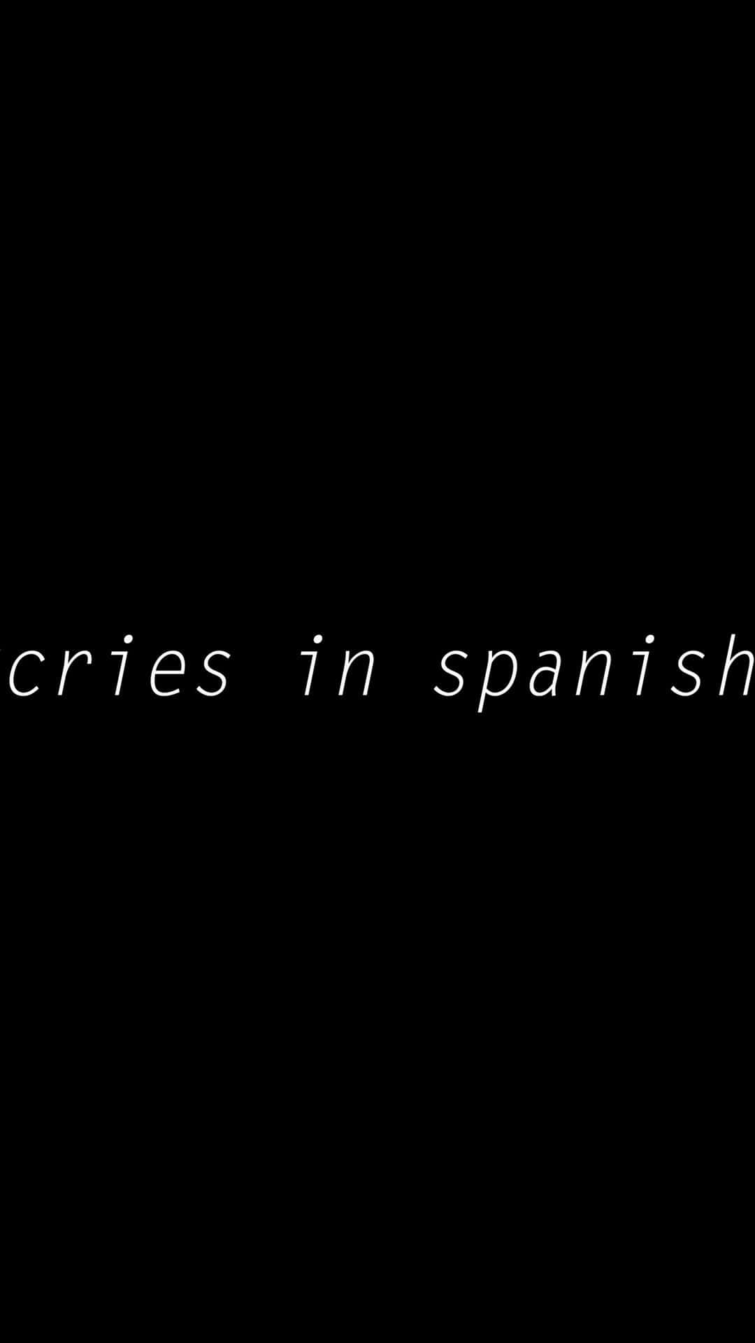 sad iPhone 桌布 壁紙 — 極簡黑色背景，白色文字顯示 cries in spanish 居中。