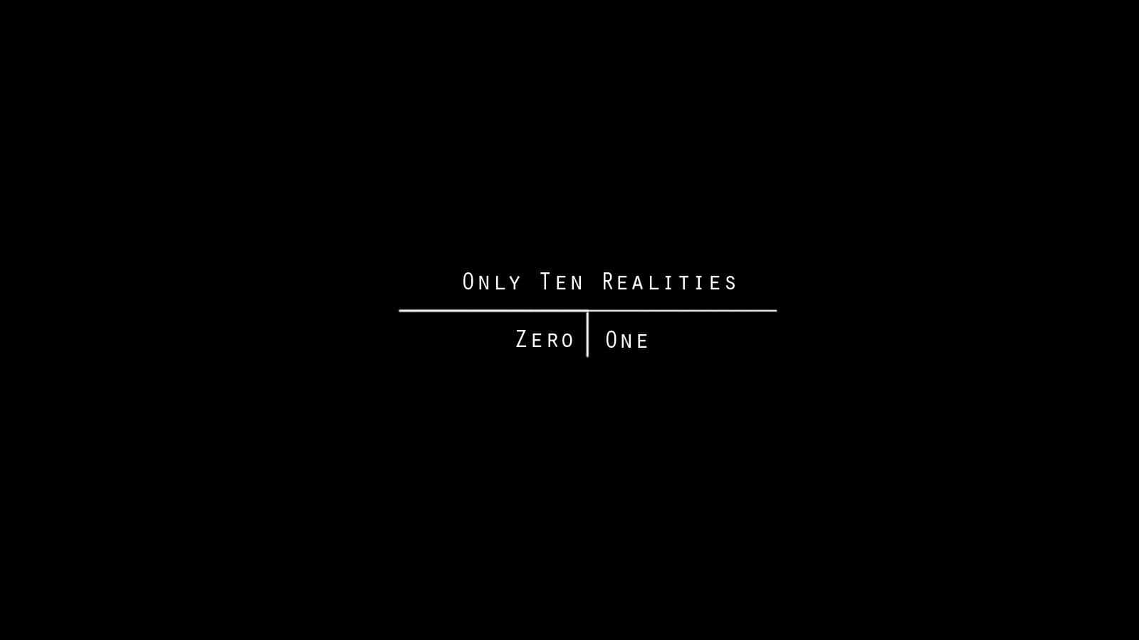 1600 X 900 Black 桌布 壁紙 — 極簡黑色背景，白色文字顯示「Only Ten Realities」，水平線下方顯示「Zero One」。