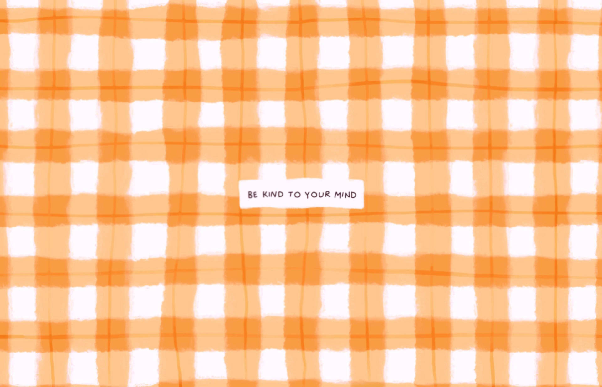 橙色和白色的方格圖案，帶有文字 be kind to your mind。 — 美學桌面動畫 壁紙