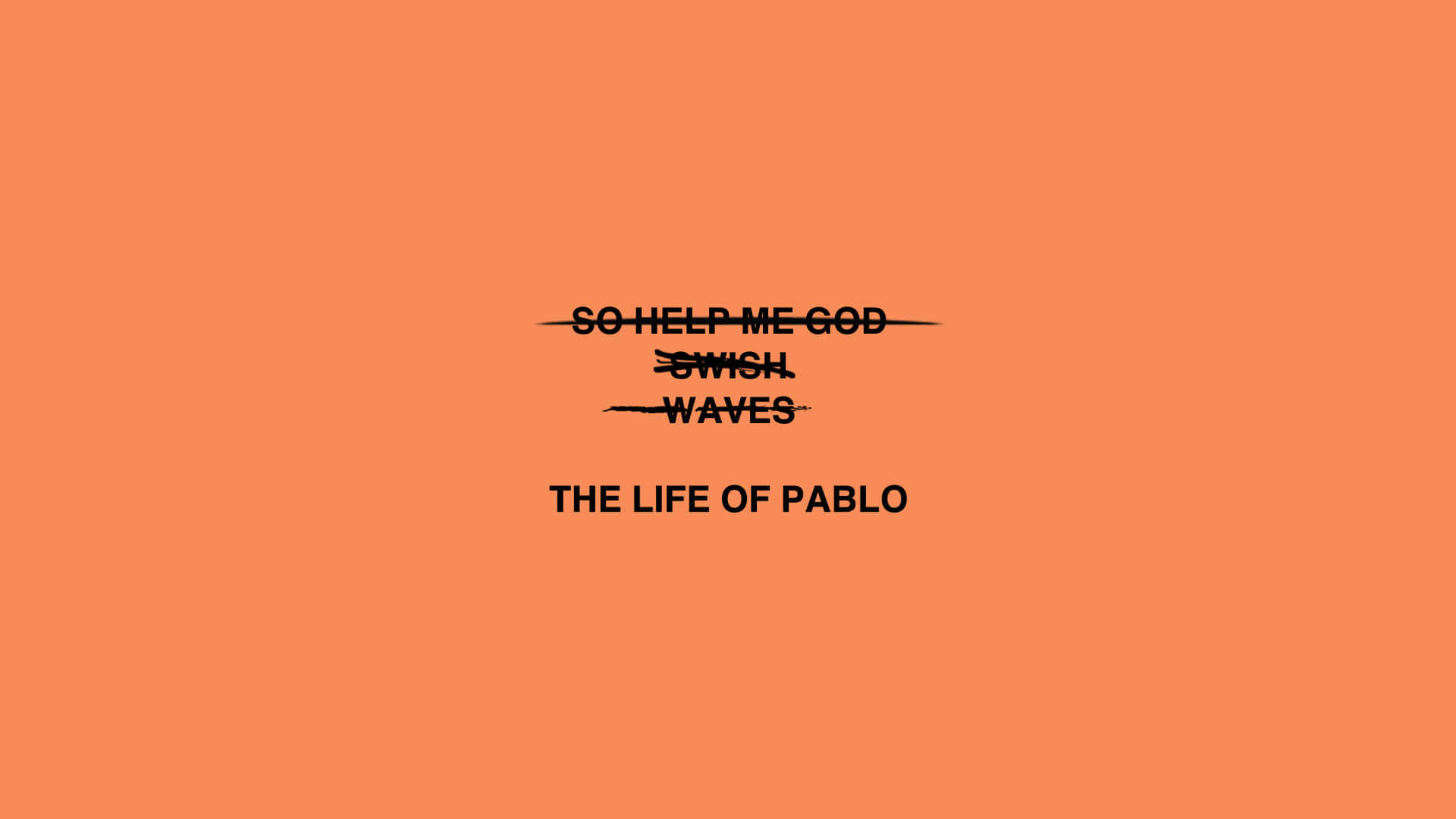 The Life Of Pablo 桌布 壁紙 — 橙色背景上的粗體黑色文字寫著「SO HELP ME GOD」「SWICH」「WAVES」「THE LIFE OF PABLO」，並帶有刪除線。