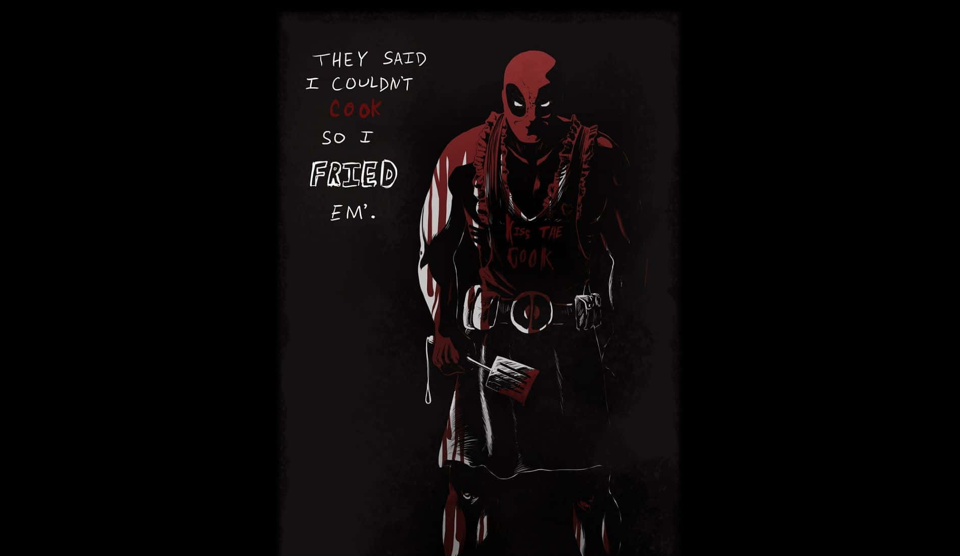 Black Deadpool 桌布 壁紙 — 死侍以暗色調站立，手持鍋鏟，文字宣稱他煎炸了那些說他不會煮飯的人。