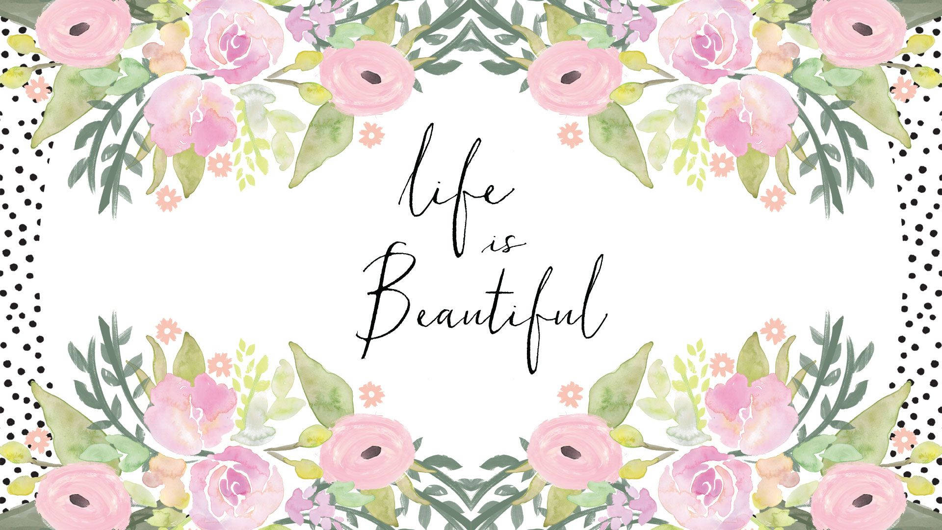 花卉 桌布 壁紙 — 水彩花卉邊框，粉紅玫瑰和綠葉環繞著「life is Beautiful」字句，背景為白色帶黑色圓點。