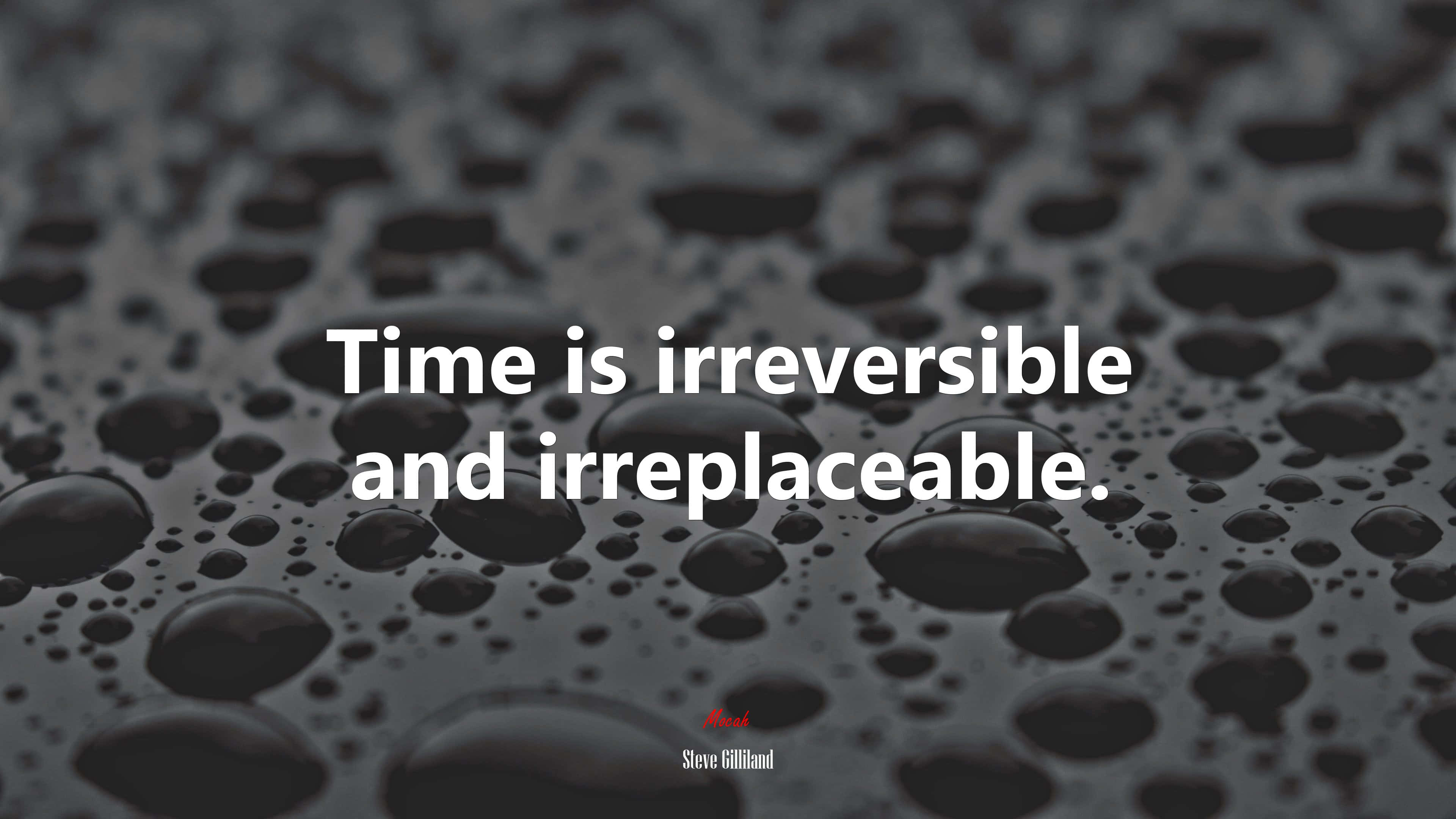 Irreversible 桌布 壁紙 — 水滴暗紋表面上的白色文字寫著「時間是不可逆轉且不可替代的。」