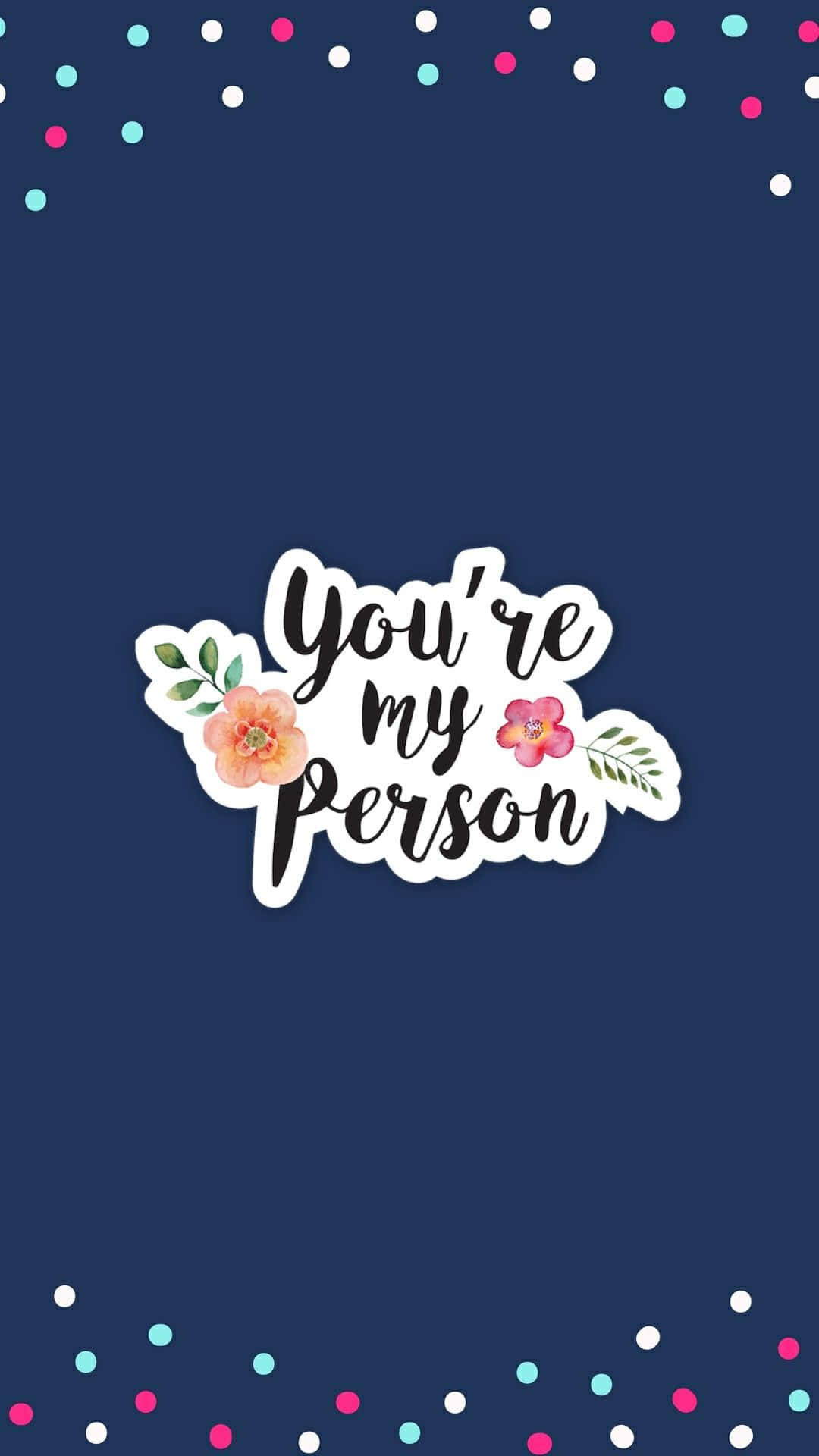 calligraphy 桌布 壁紙 — 海軍藍色桌布，上面有草書字體 'You're my person' 字句，頂部和底部飾有水彩花卉和彩色紙屑圓點。
