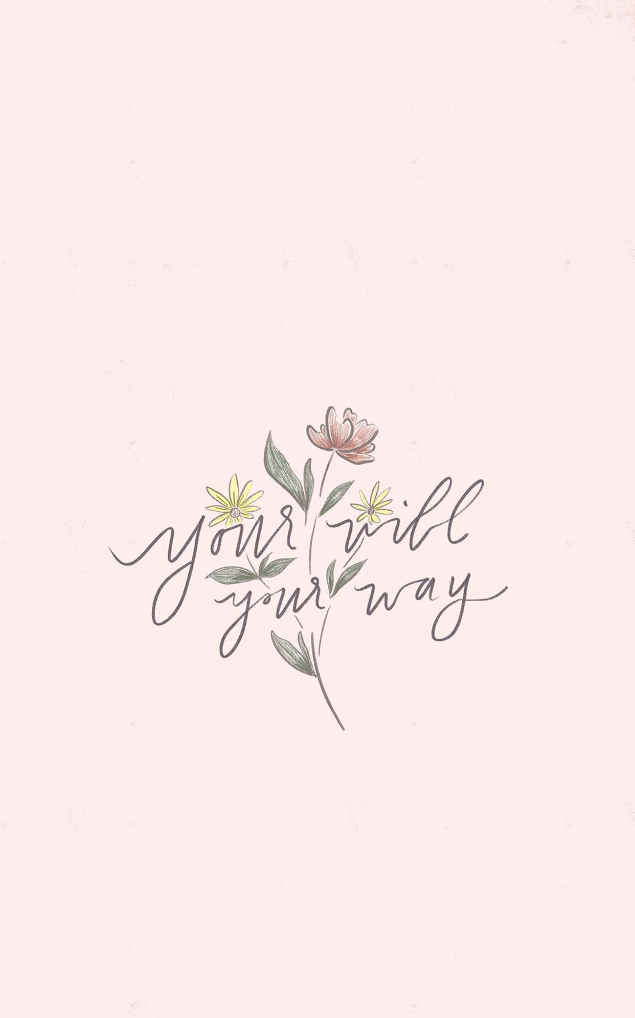 Minimalist Bible 桌布 壁紙 — 淡粉紅色背景上，精緻的手寫短語 your will your way 與柔和的水彩花朵交織在一起。