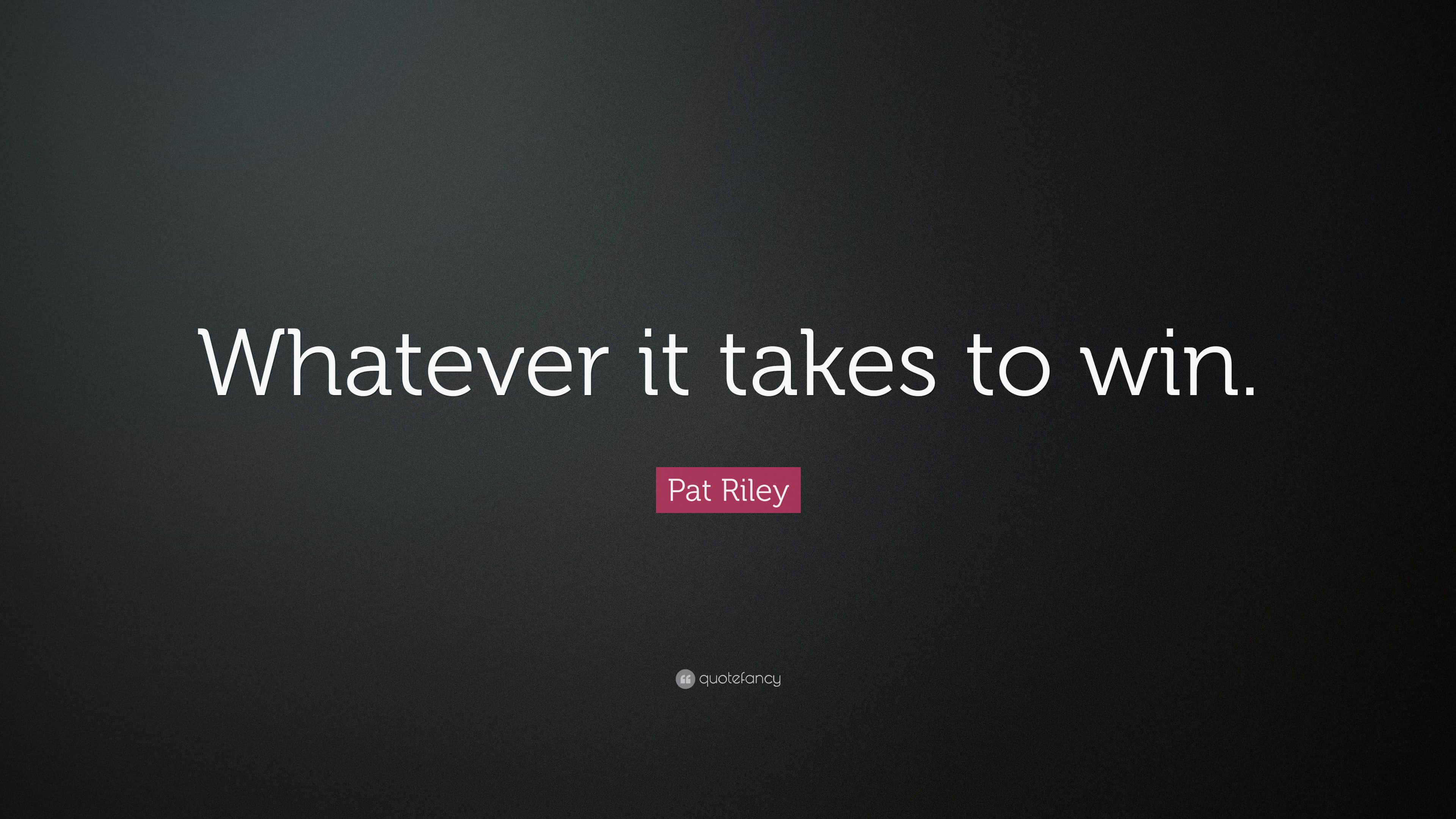 高清 桌布 壁紙 — 深灰色漸層背景上的白色文字寫著「Whatever it takes to win」，出自 Pat Riley。