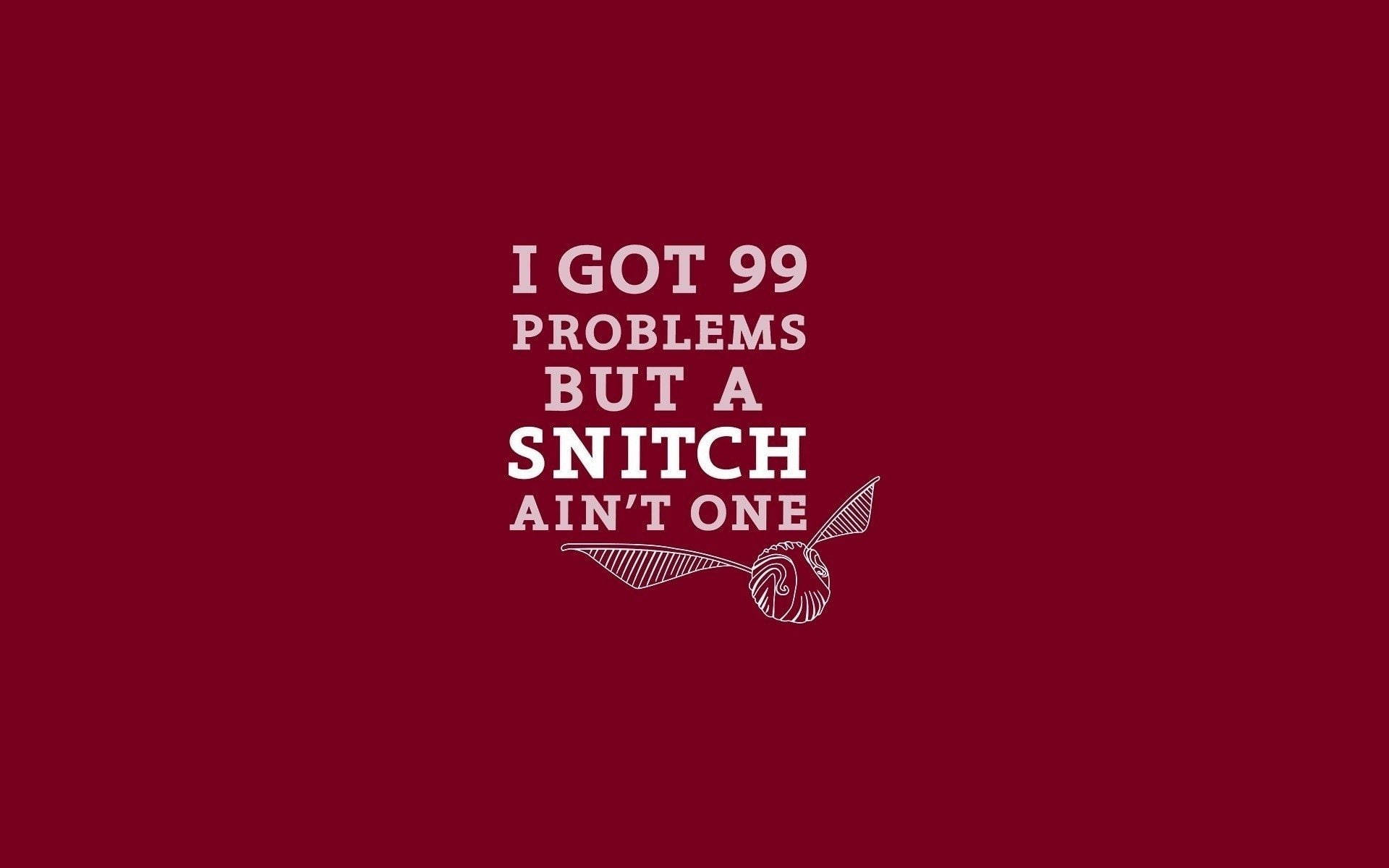 哈利波特 桌布 壁紙 — 深紅色背景上，粗體白色文字宣告「I GOT 99 PROBLEMS BUT A SNITCH AIN'T ONE」，下方有告密者插圖。