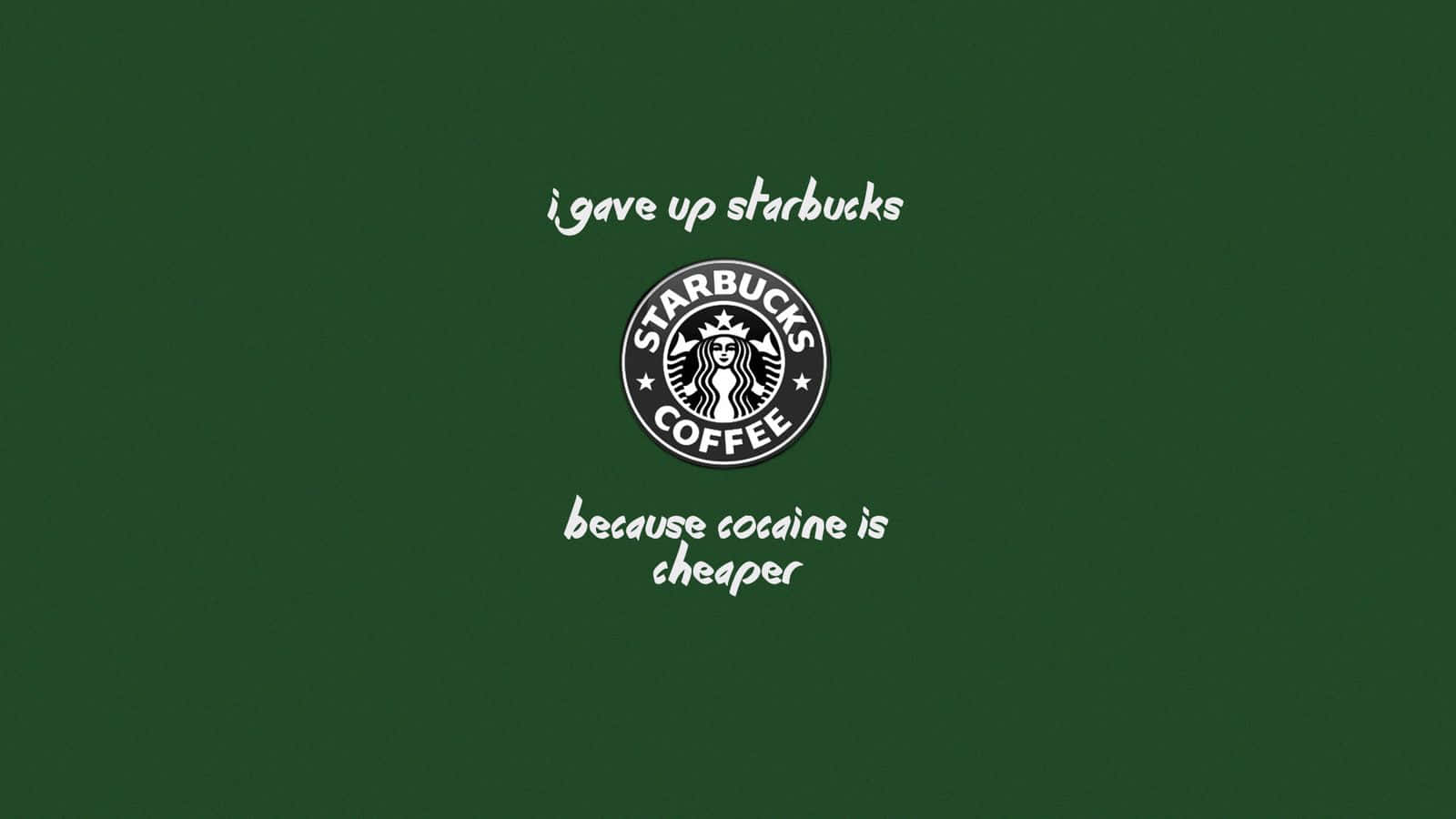星巴克 桌布 壁紙 — 深綠色背景中央有Starbucks標誌，白色手寫文字宣佈因為古柯鹼更便宜而辭職Starbucks。