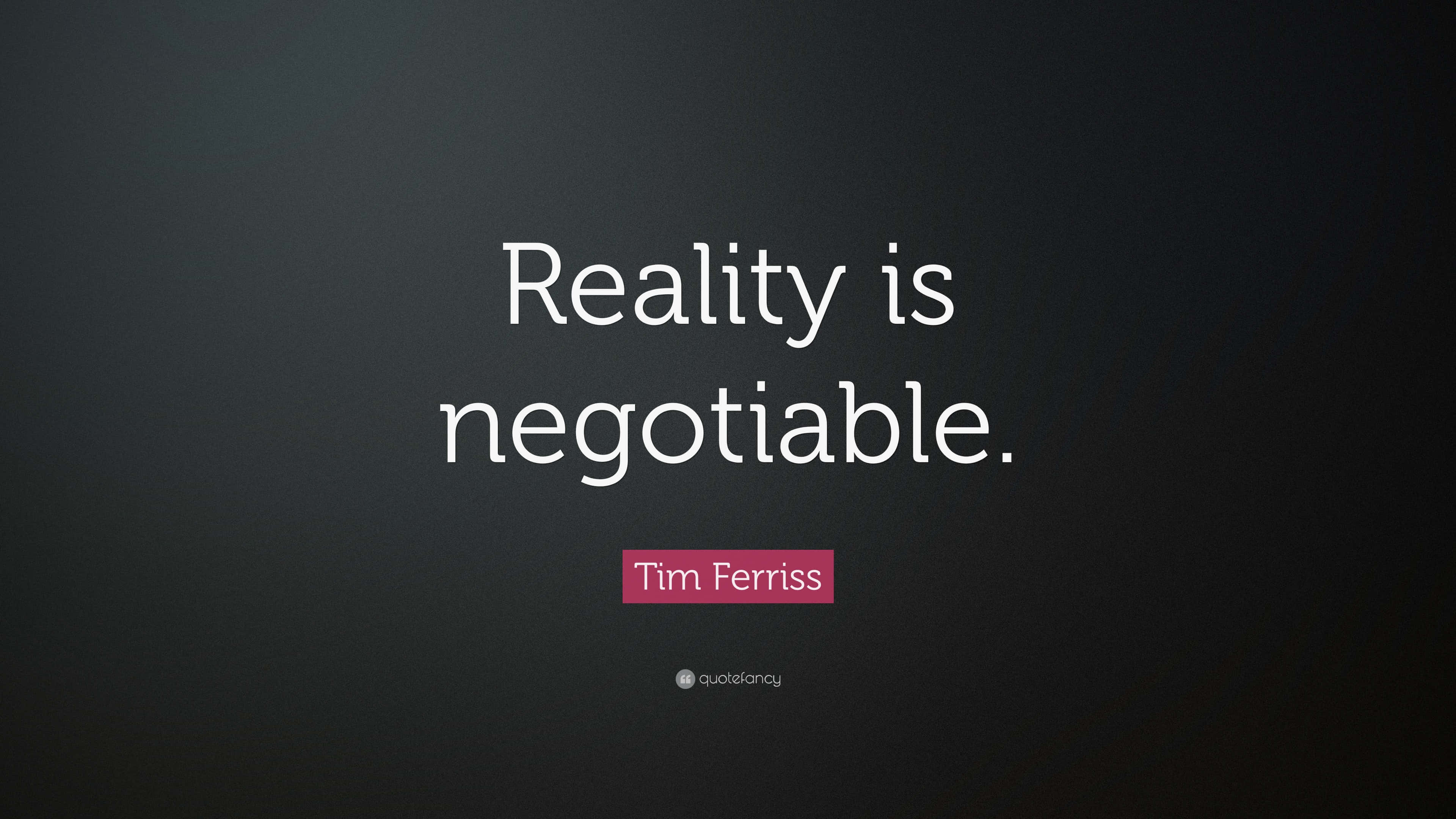 Quote 桌布 壁紙 — 深色漸變背景上的白色文字寫著「Reality is negotiable」，歸因於 Tim Ferriss。