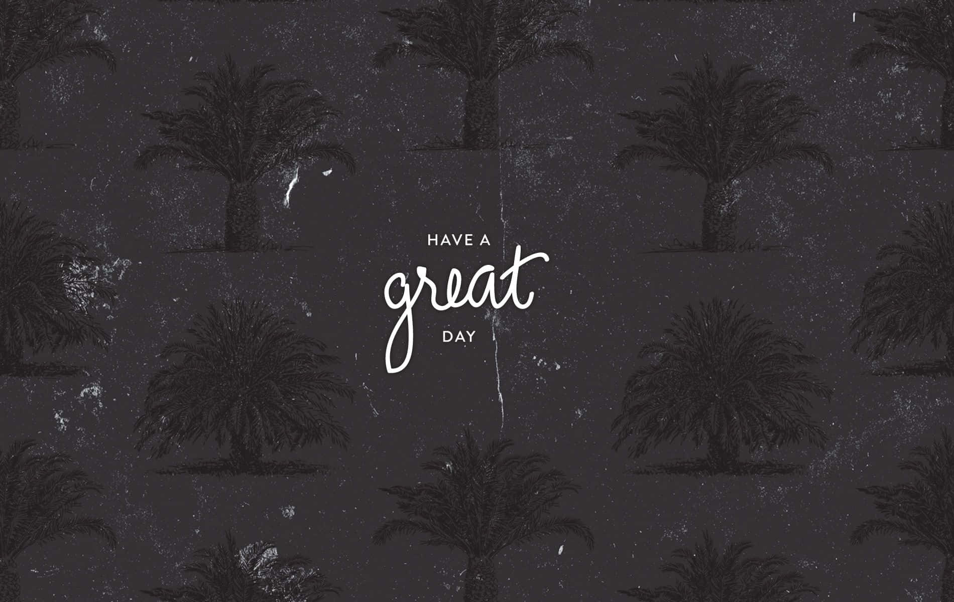 Aesthetic Gray 桌布 壁紙 — 深色紋理壁紙，帶有棕櫚樹剪影和白色草書文字「have a great day」。