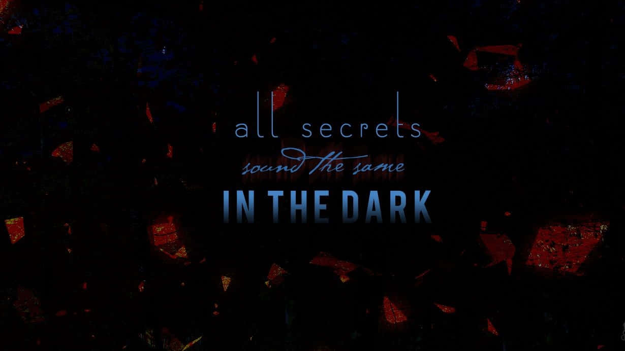 語錄 桌布 壁紙 — 深色紋理背景，帶有發光藍色文字，寫著 all secrets sound the same in the dark，周圍環繞著紅色碎片。