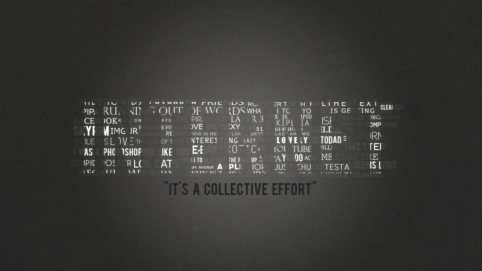 Typography 桌布 壁紙 — 深色紋理背景上有一個由碎片化短語組成的中央詞雲，逐漸淡入粗體白色文字 'IT'S A COLLECTIVE EFFORT'。