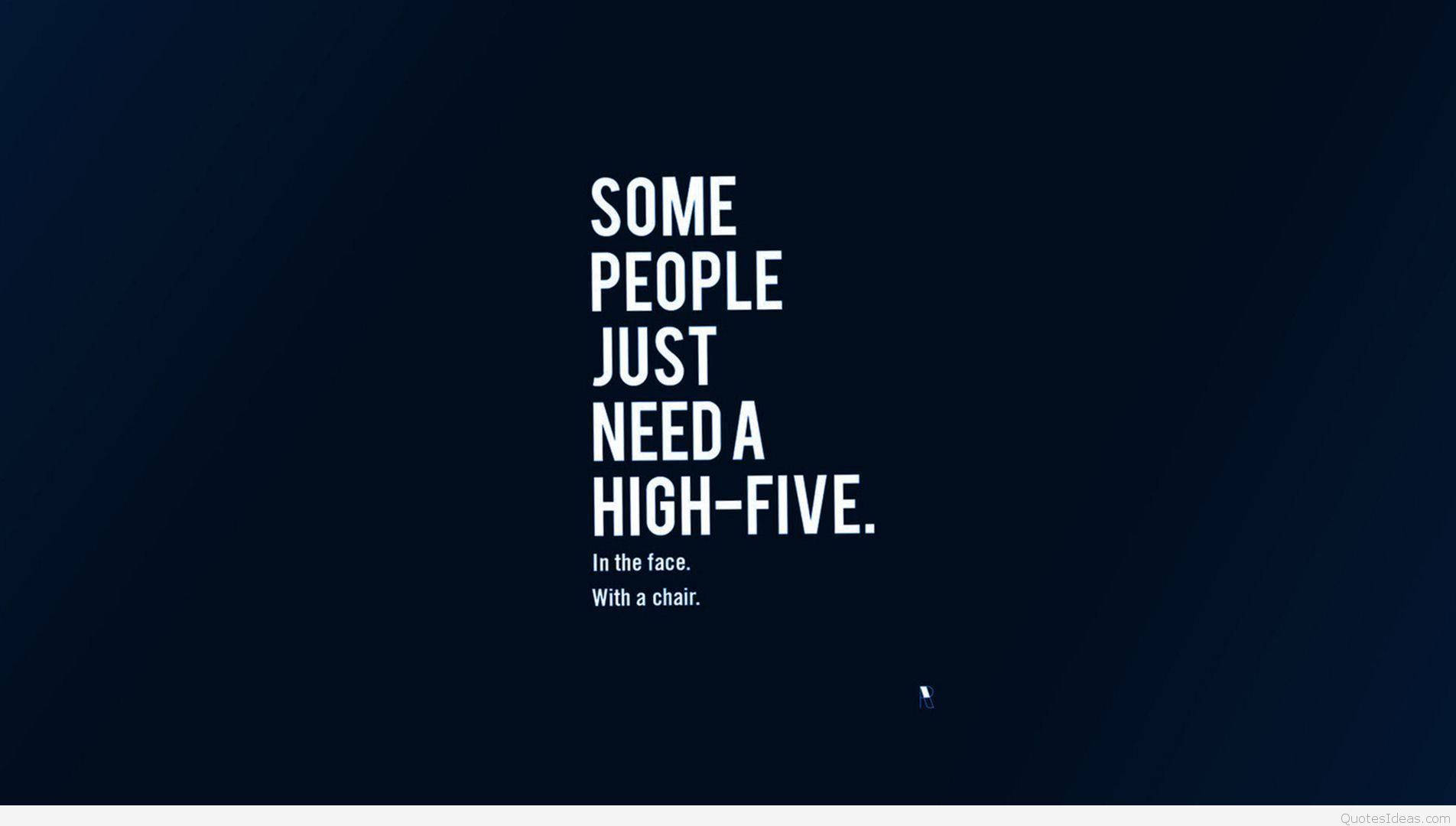 語錄 桌布 壁紙 — 深藍色漸變背景上的粗體白色文字寫著：「SOME PEOPLE JUST NEED A HIGH-FIVE. In the face. With a chair.」