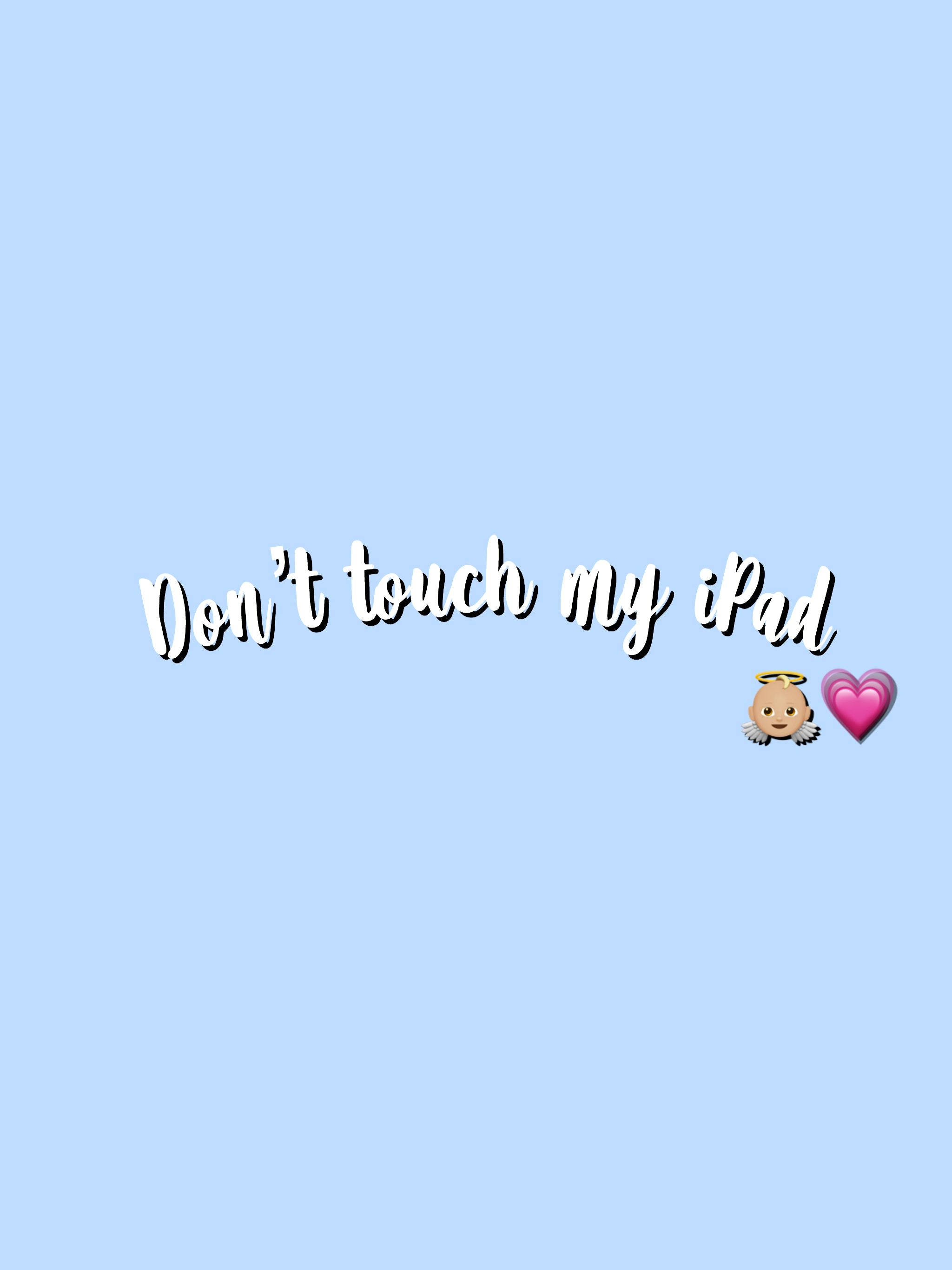 my 桌布 壁紙 — 淺藍色背景，白色草書文字寫著「Don't touch my iPad」，旁邊有一個天使表情符號和一個粉紅色心形。