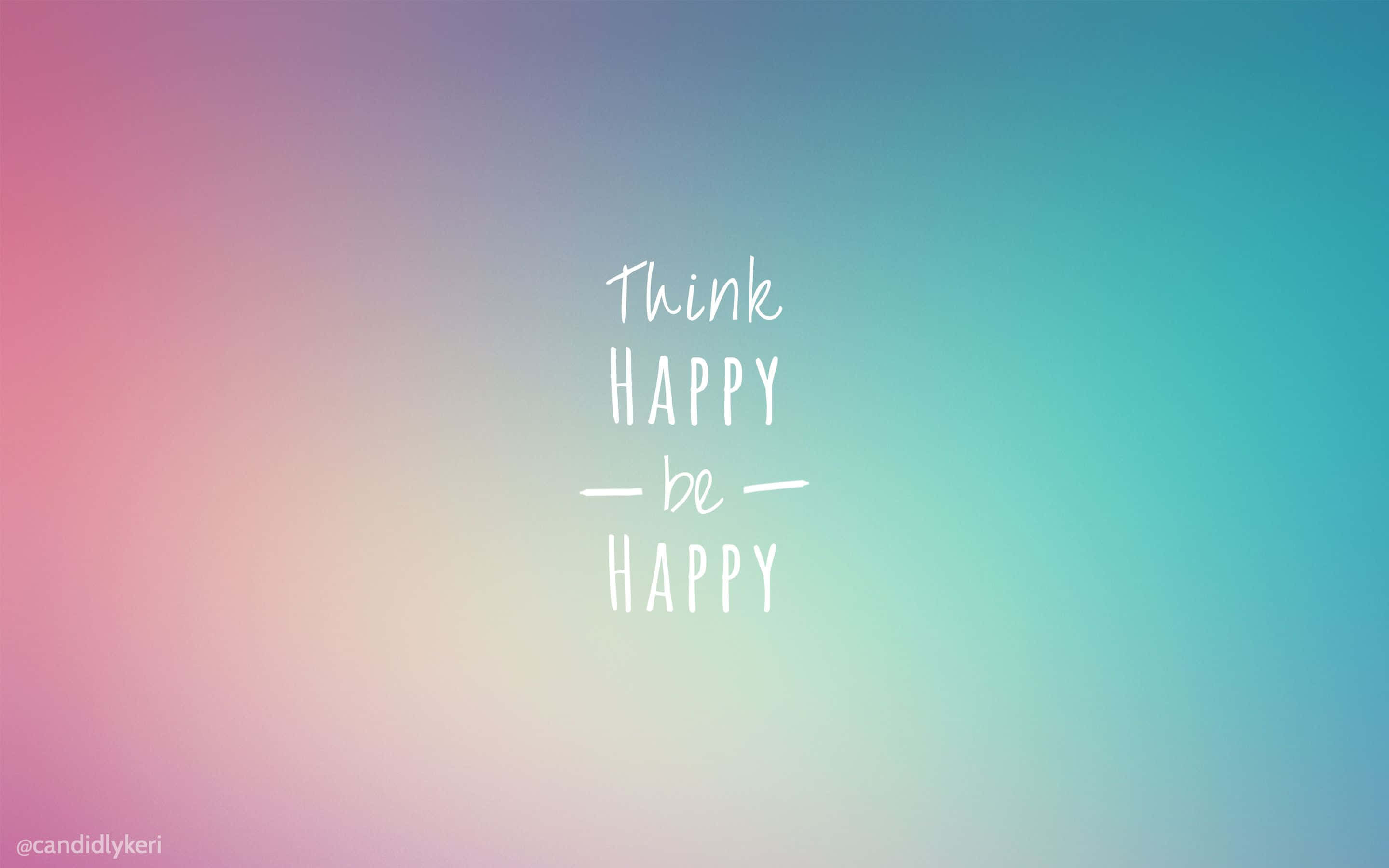 Happy Desktop 桌布 壁紙 — 漸變背景，柔和粉紅到藍綠色調，白色手寫句子「Think HAPPY — be — HAPPY」。