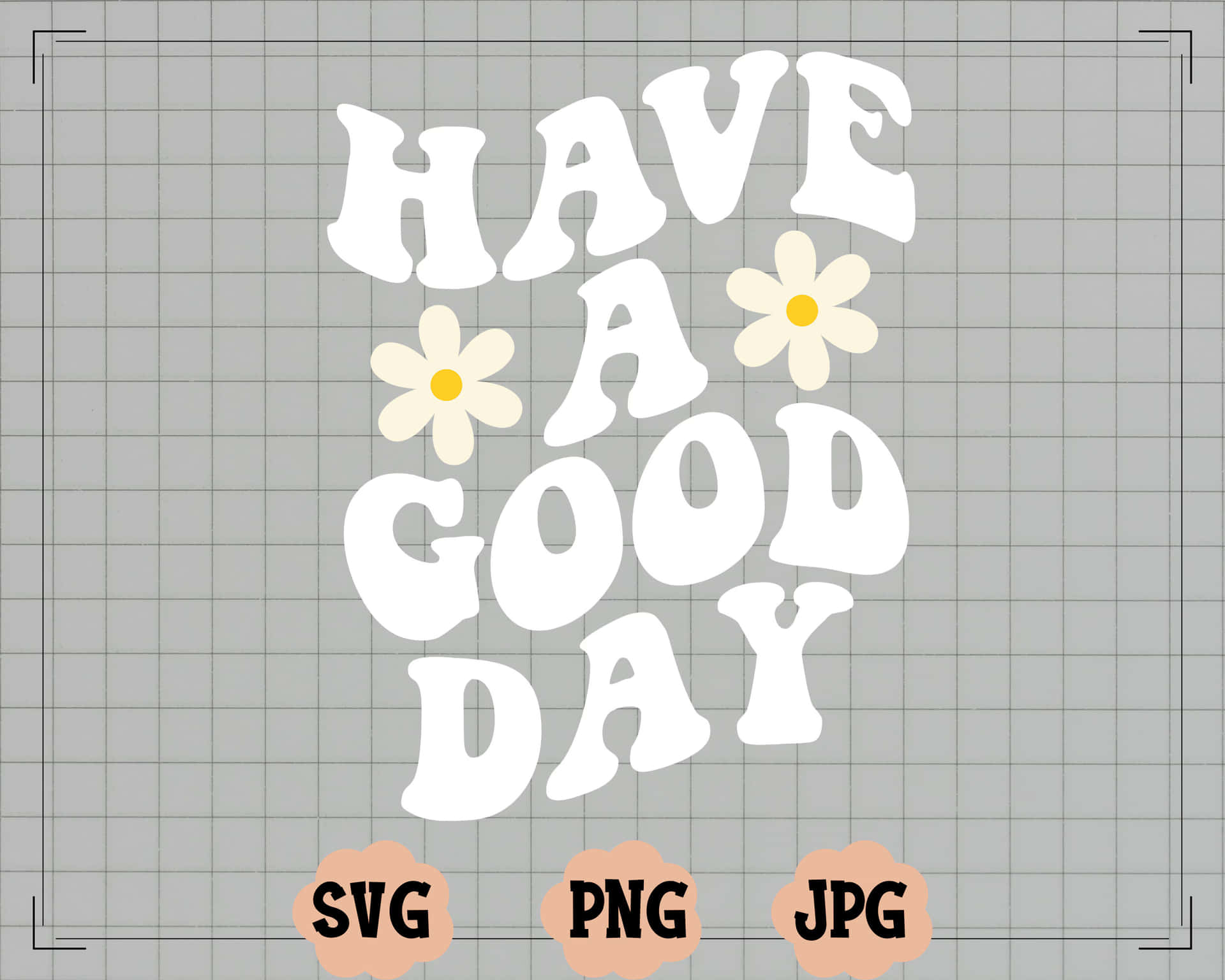  壁紙 — 灰色網格背景上帶有雛菊和檔案格式圖示的白色「HAVE A GOOD DAY」文字。