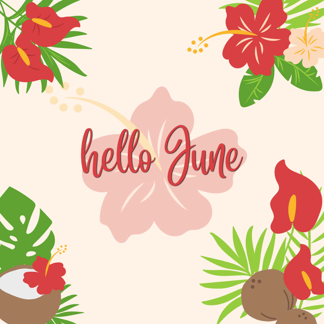 Flowers 桌布 壁紙 — 熱帶花卉插圖，紅色木芙蓉和龜背竹葉圍繞著「hello June」文字，背景為柔和米色。