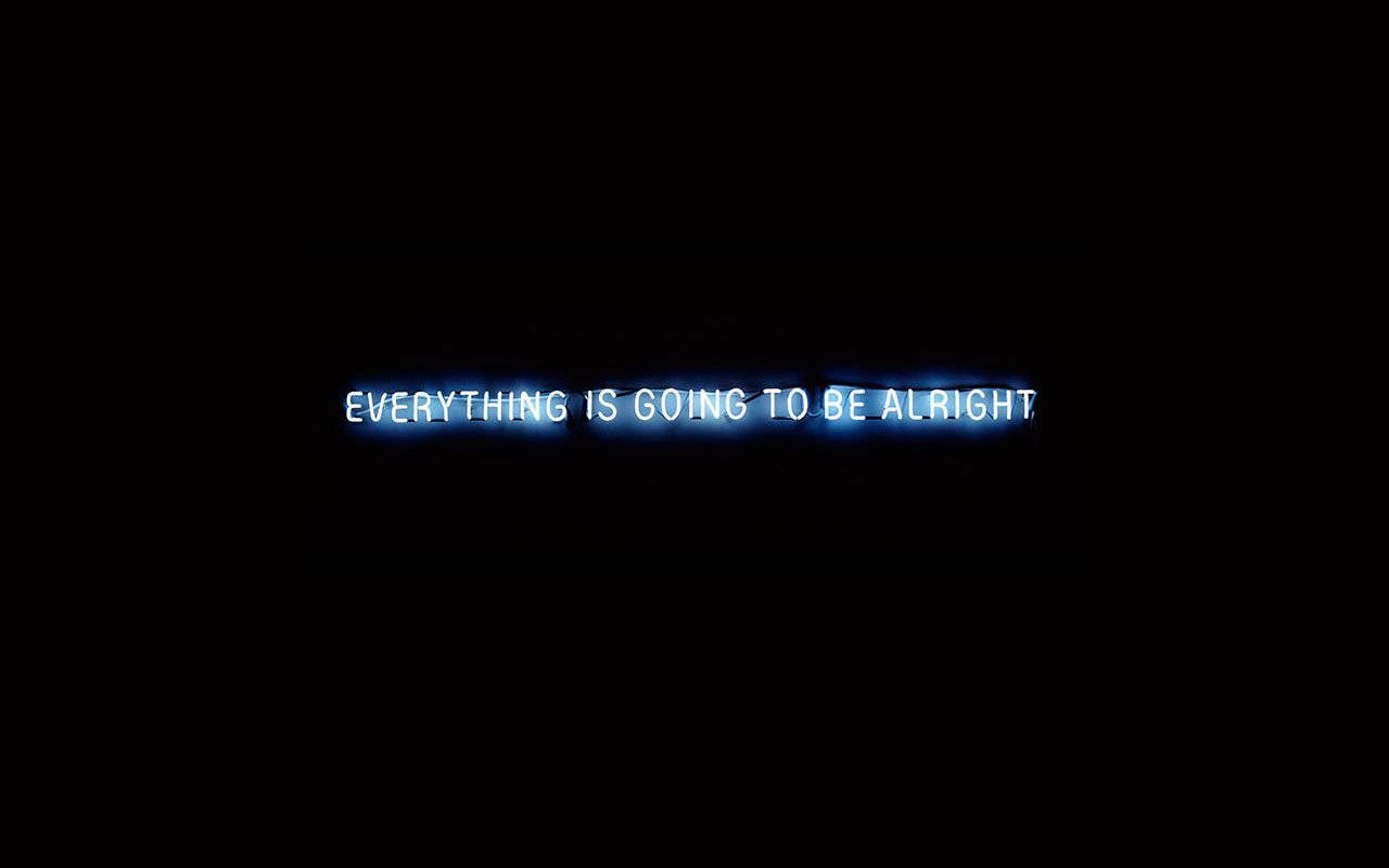 激勵 桌布 壁紙 — 發光的藍色霓虹短語「EVERYTHING IS GOING TO BE ALRIGHT」在漆黑的背景上跳動。