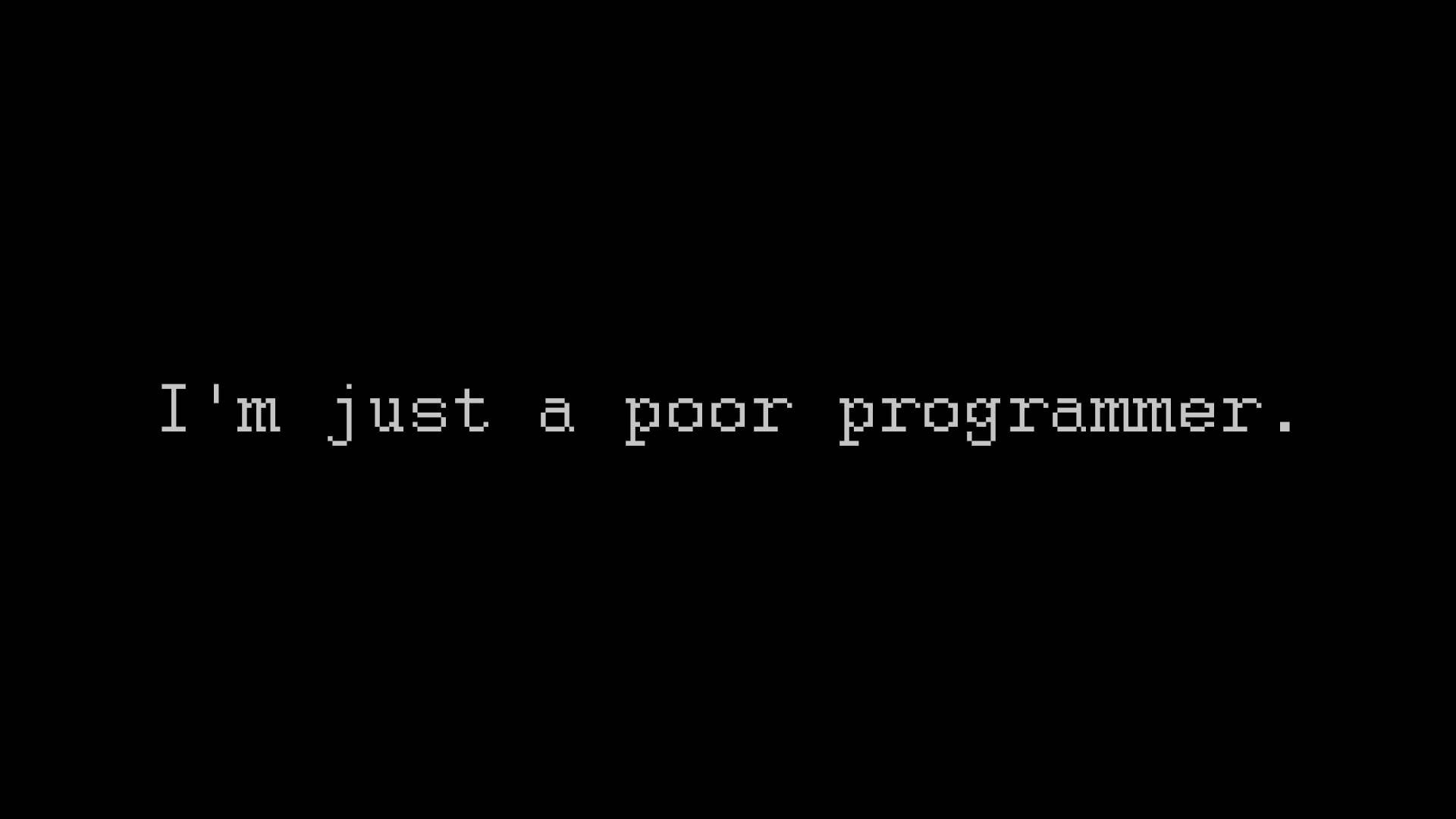 程式設計 桌布 壁紙 — 白色像素文字顯示「I'm just a poor programmer」，居中於純黑色背景上。