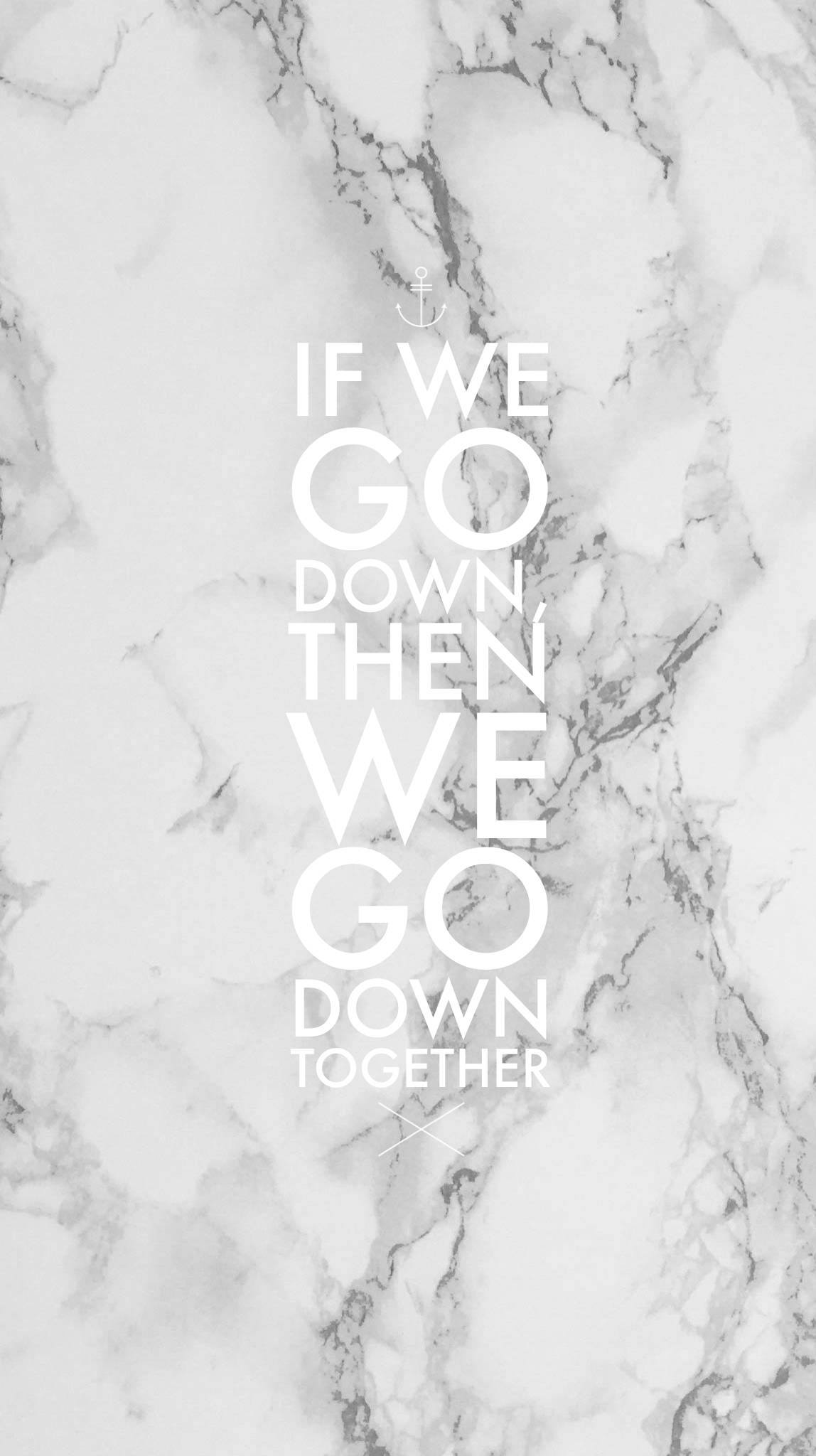 黑白 桌布 壁紙 — 白色大理石背景，中央有粗體白色文字 'IF WE GO DOWN THEN WE GO DOWN TOGETHER' 並帶有錨點圖示。