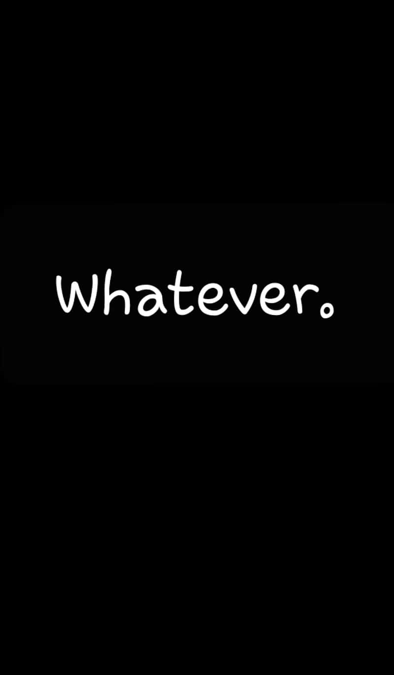 手機 桌布 壁紙 — 白色手寫字體「Whatever.」居中顯示在純黑色背景上。