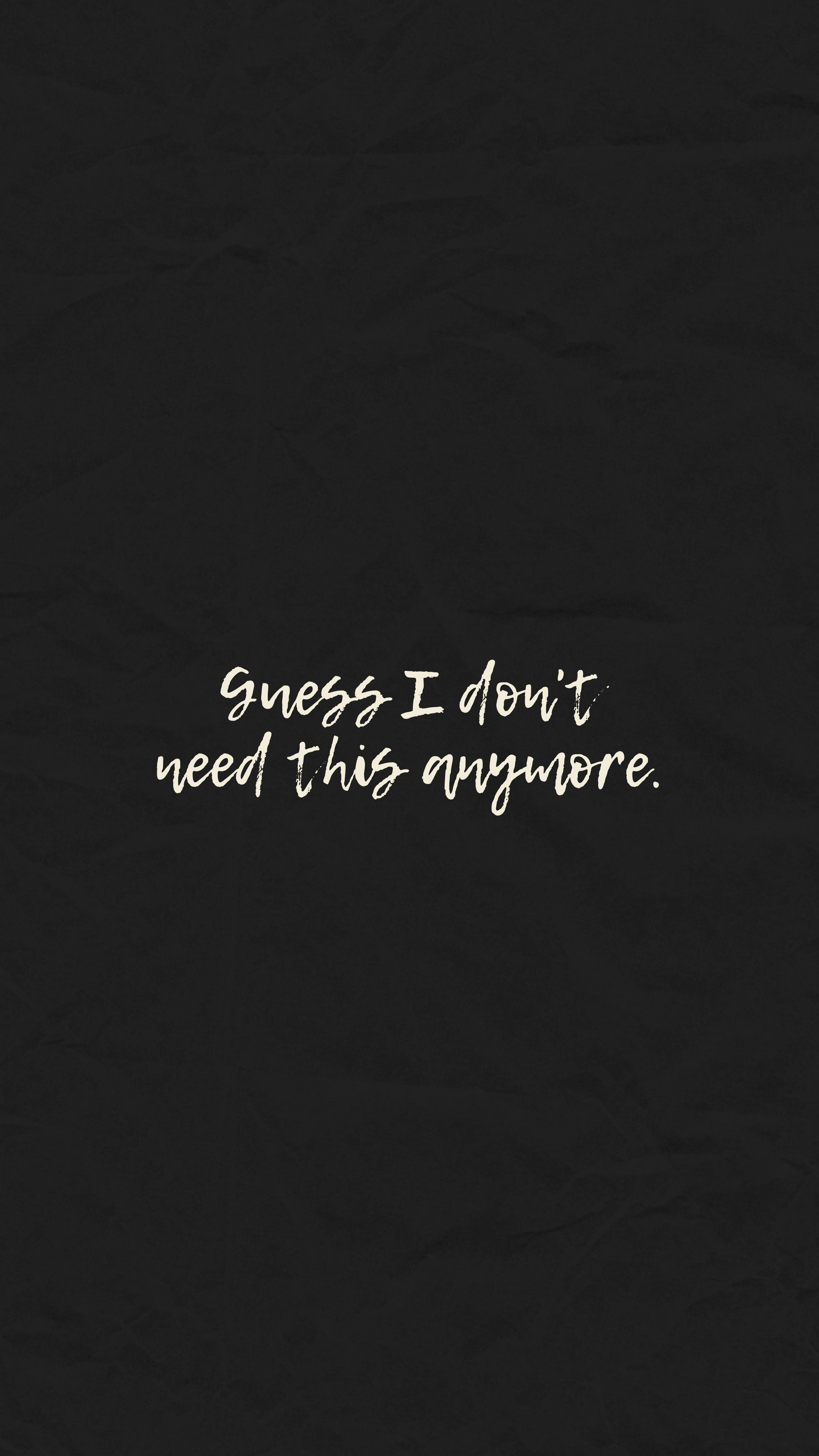 Quote 桌布 壁紙 — 白色手寫文字在帶紋理的黑色皺紙背景上寫著「Guess I don't need this anymore。」
