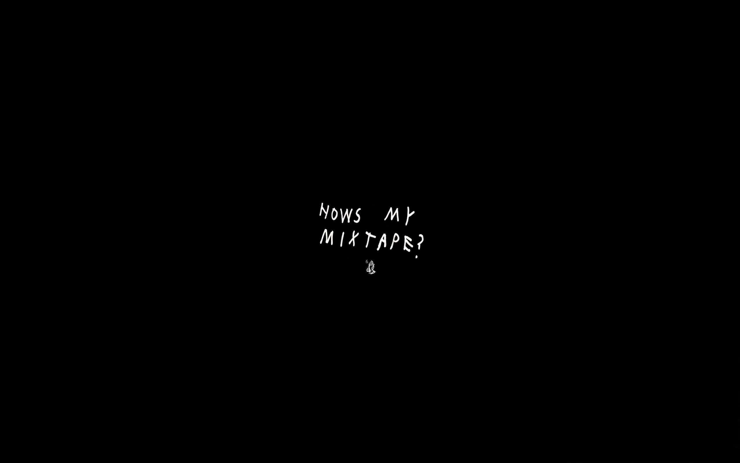 Mixtape 桌布 壁紙 — 白色手寫文字在純黑色背景上問「HOWS MY MIXTAPE？」