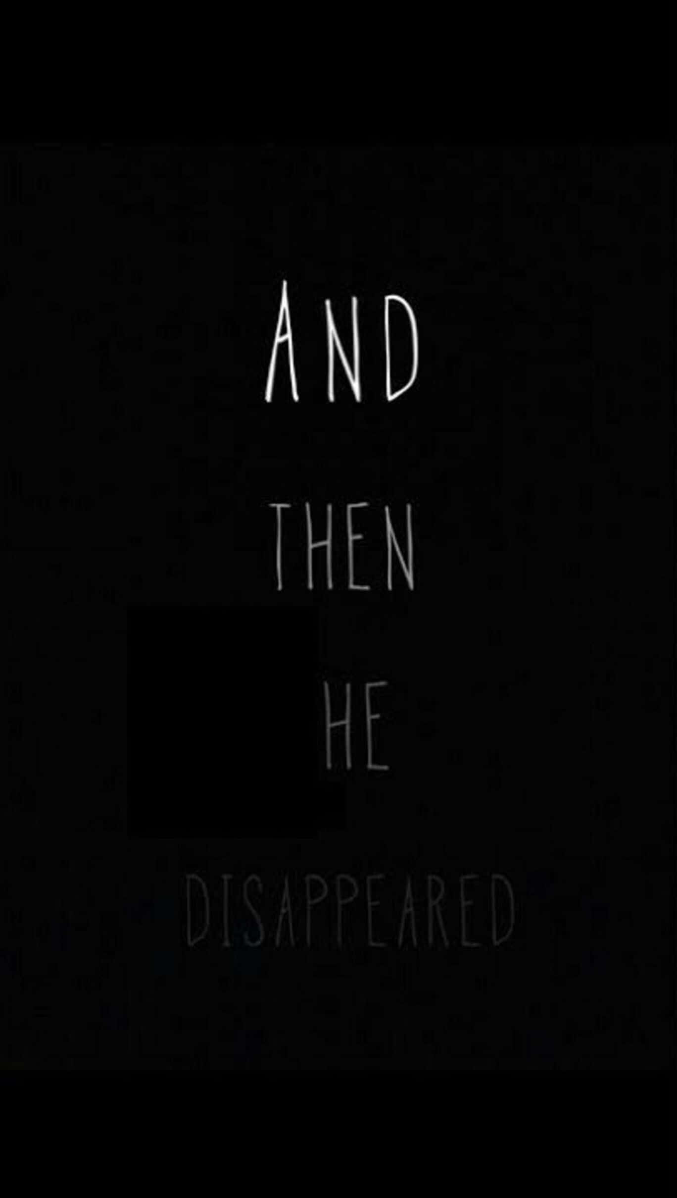 憂鬱 桌布 壁紙 — 白色手寫文字寫著「AND THEN HE DISAPPEARED」，背景為有紋理的黑色，一個黑色矩形遮蓋了「HE」的一部分。
