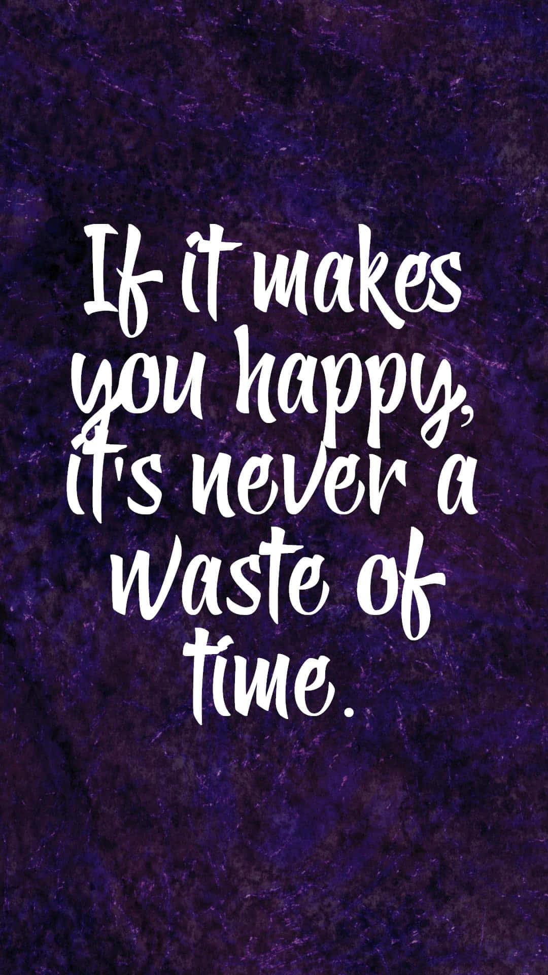 Positive Quotes 桌布 壁紙 — 白色手寫語句在紋理深紫色背景上寫著：如果它讓你快樂，那絕不是浪費時間。