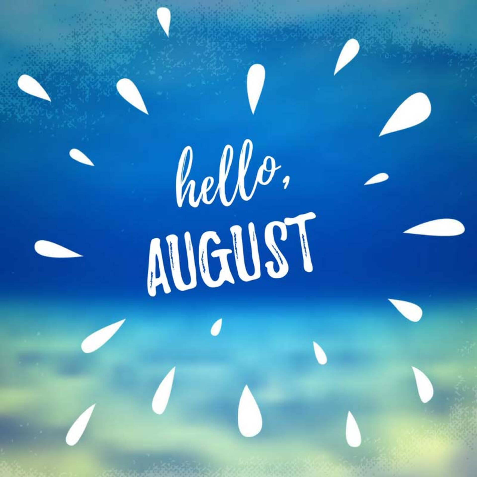 八月 桌布 壁紙 — 白色文字 hello august 從中心向外輻射，背景為藍色漸變天空和風格化的雨滴。
