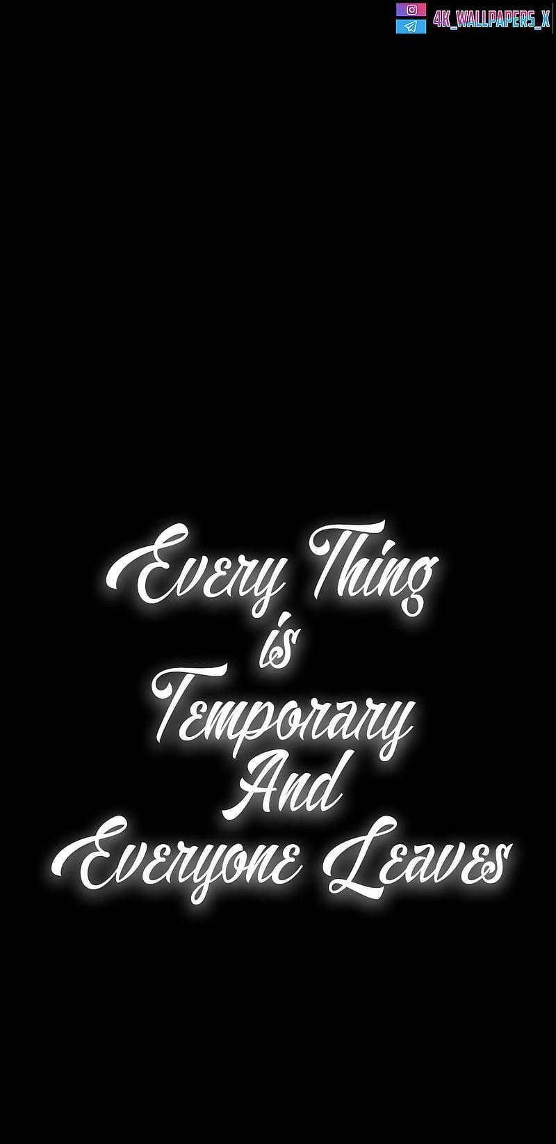 語錄 桌布 壁紙 — 白色發光草書文字在純黑色背景上寫著「Every Thing is Temporary And Everyone Leaves」。
