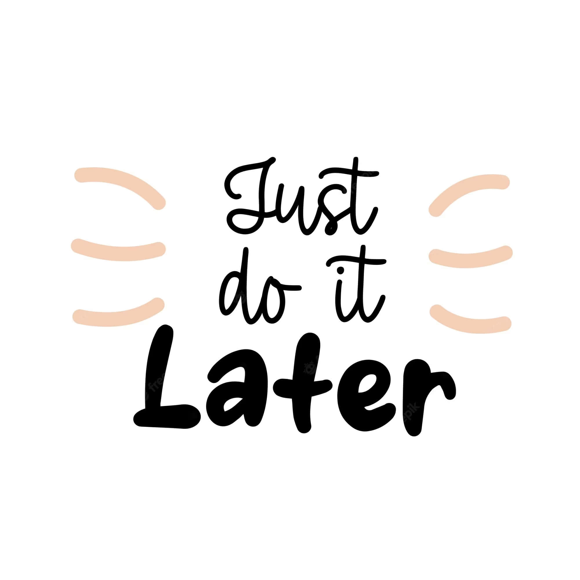 Just Do It Later 桌布 壁紙 — 白色背景上以黑色字體和桃色曲線書寫的手寫短語「Just do it Later」。