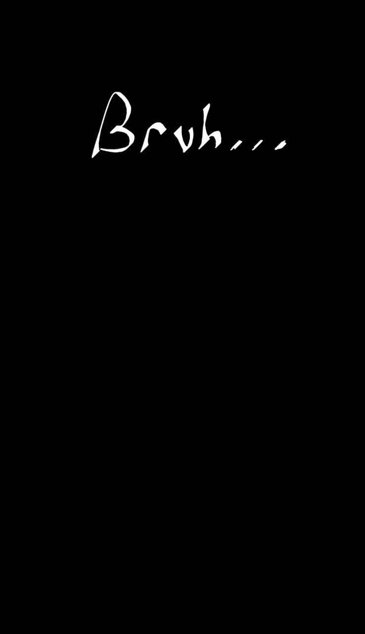 Tumblr 文青風 桌布 壁紙 — 白色草書字體「Bruh...」居中顯示在純黑色背景上。