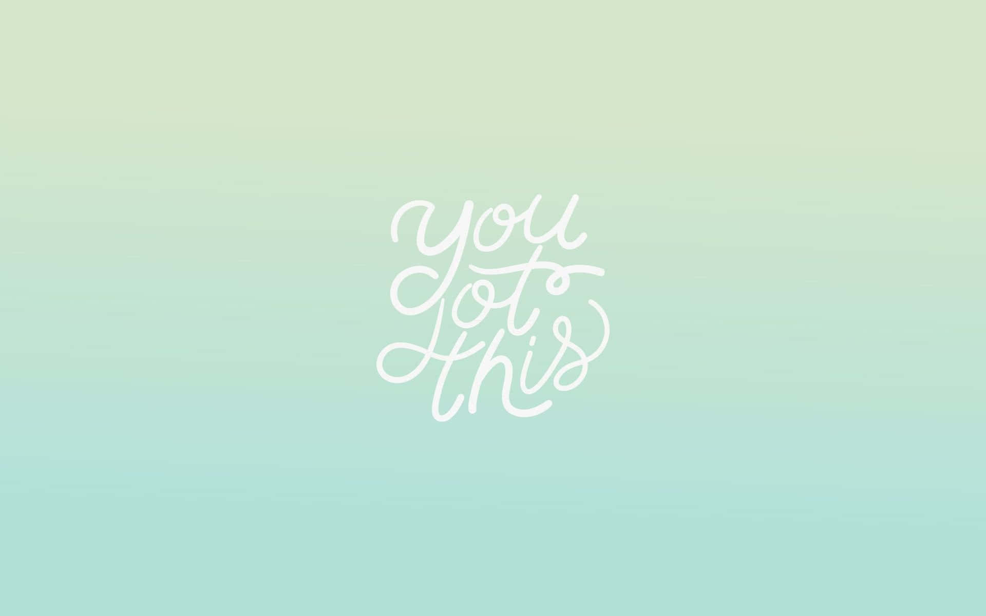 語錄 桌布 壁紙 — 白色草書文字「you got this」漂浮在薄荷色和淡綠色的柔和漸變背景上。