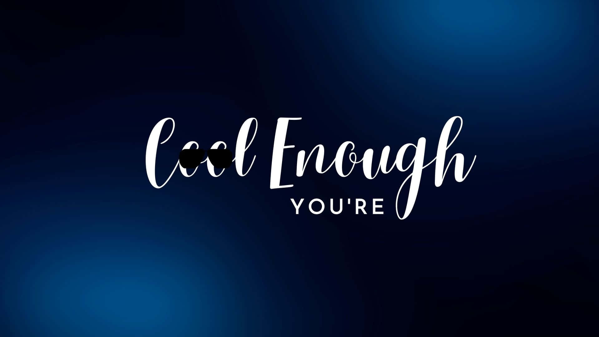 酷 桌布 壁紙 — 白色草書文字寫著 cool enough you're，背景為漸變藍色，太陽眼鏡取代了字母 o。