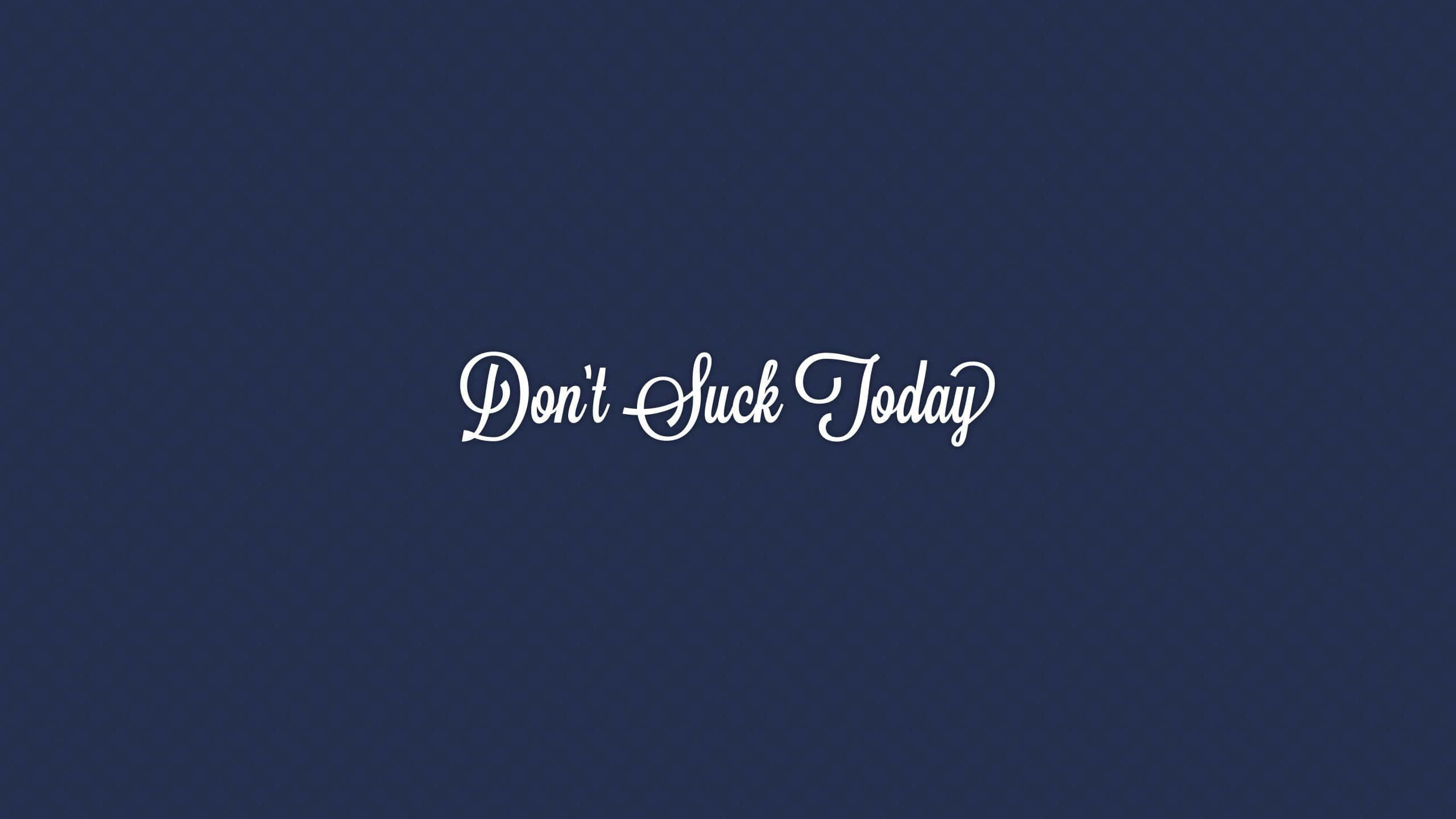 Motivational Quotes 桌布 壁紙 — 白色草書文字寫著「Don't Suck Today」，居中在純海軍藍背景上。