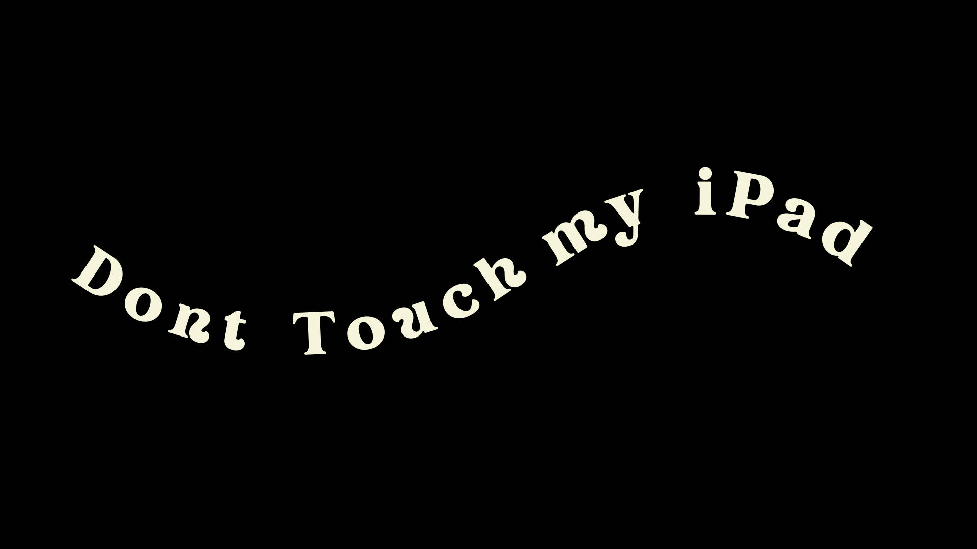 my 桌布 壁紙 — 白色草書文字寫著「Dont Touch my iPad」，在純黑色背景上彎曲排列。