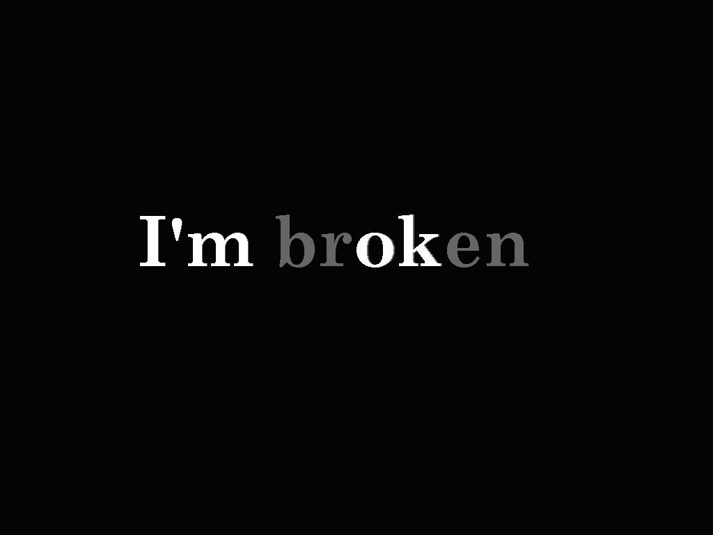 黑白 桌布 壁紙 — 白色襯線字體「I'm broken」居中顯示在純黑色背景上。