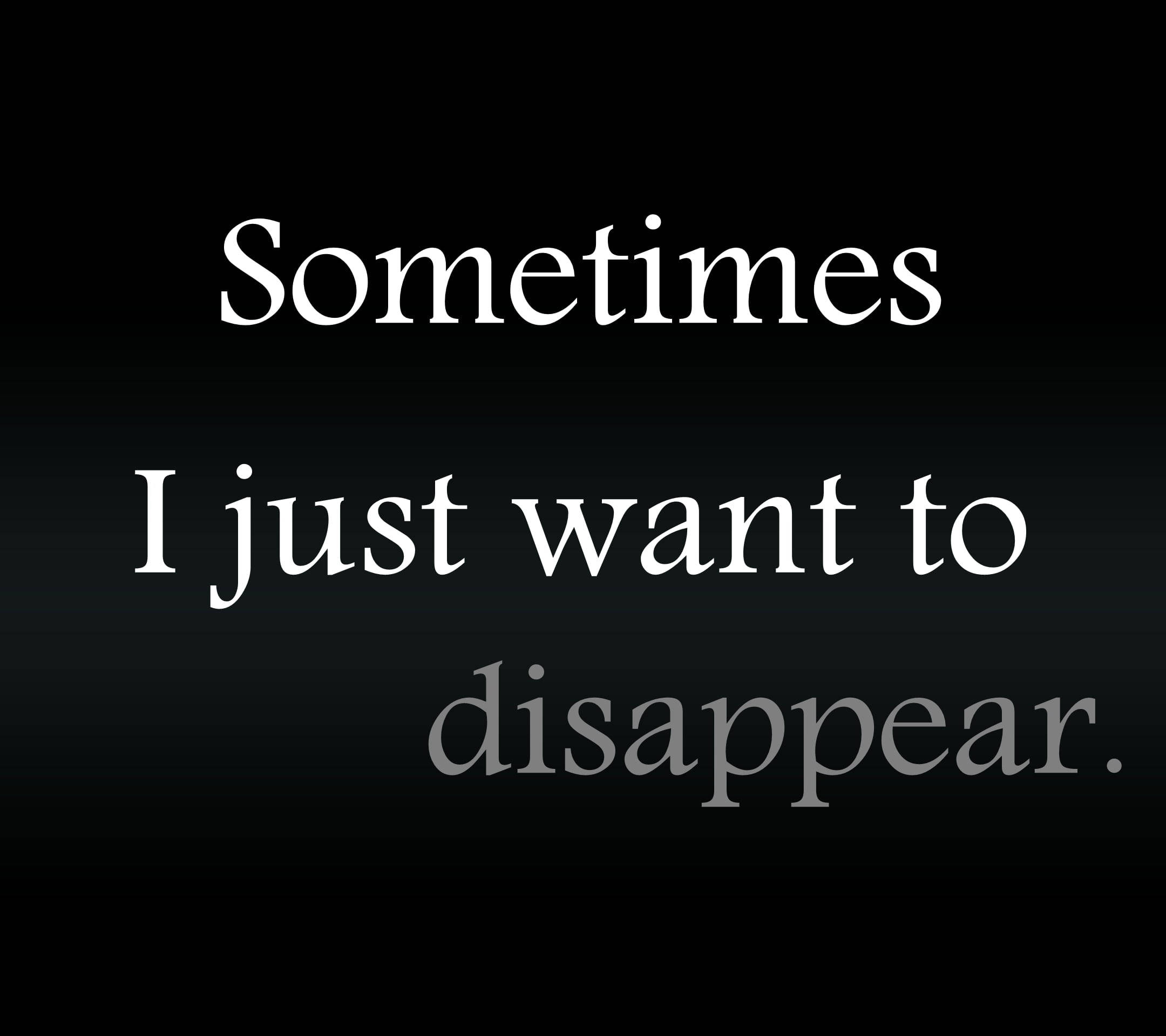 Disappear 桌布 壁紙 — 白色襯線文字寫著「Sometimes I just want to disappear」，背景為深色漸層。