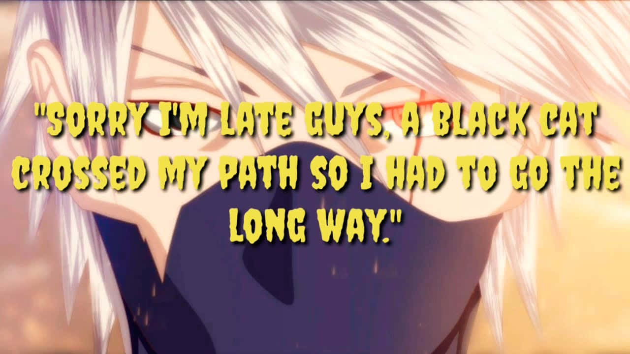 Kakashi Quotes 桌布 壁紙 — 白髮紅眼的動漫角色微笑，文字寫著「Sorry I'm late guys a black cat crossed my path so I had to go the long way.」