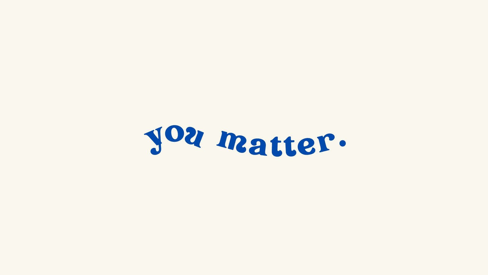 桌布 壁紙 — 短語「you matter」以藍色草書字體居中顯示在柔和的奶油色背景上。