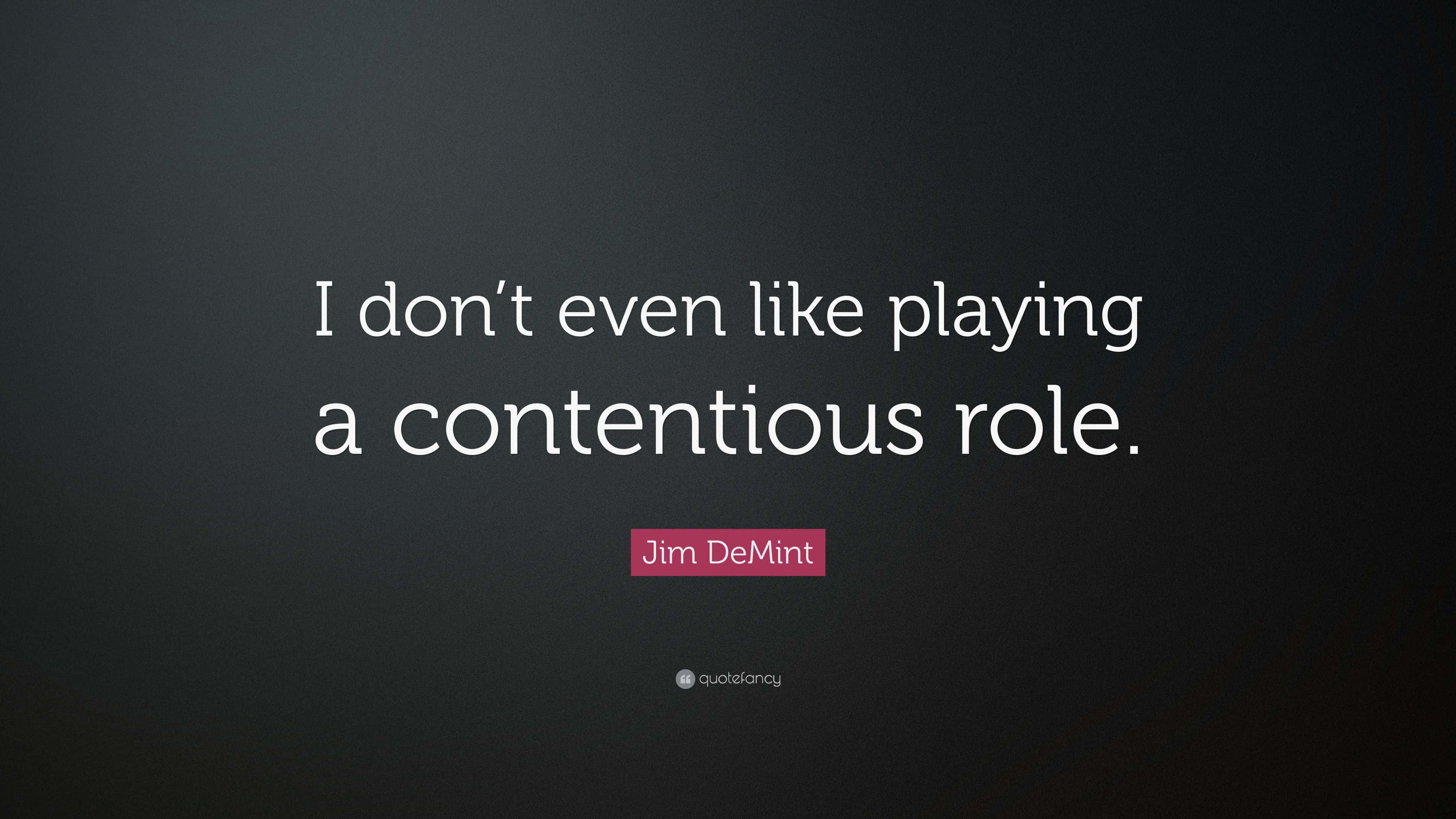 Contentious 桌布 壁紙 — 簡約深灰色背景，白色文字引用Jim DeMint關於不喜歡爭議角色的言論。