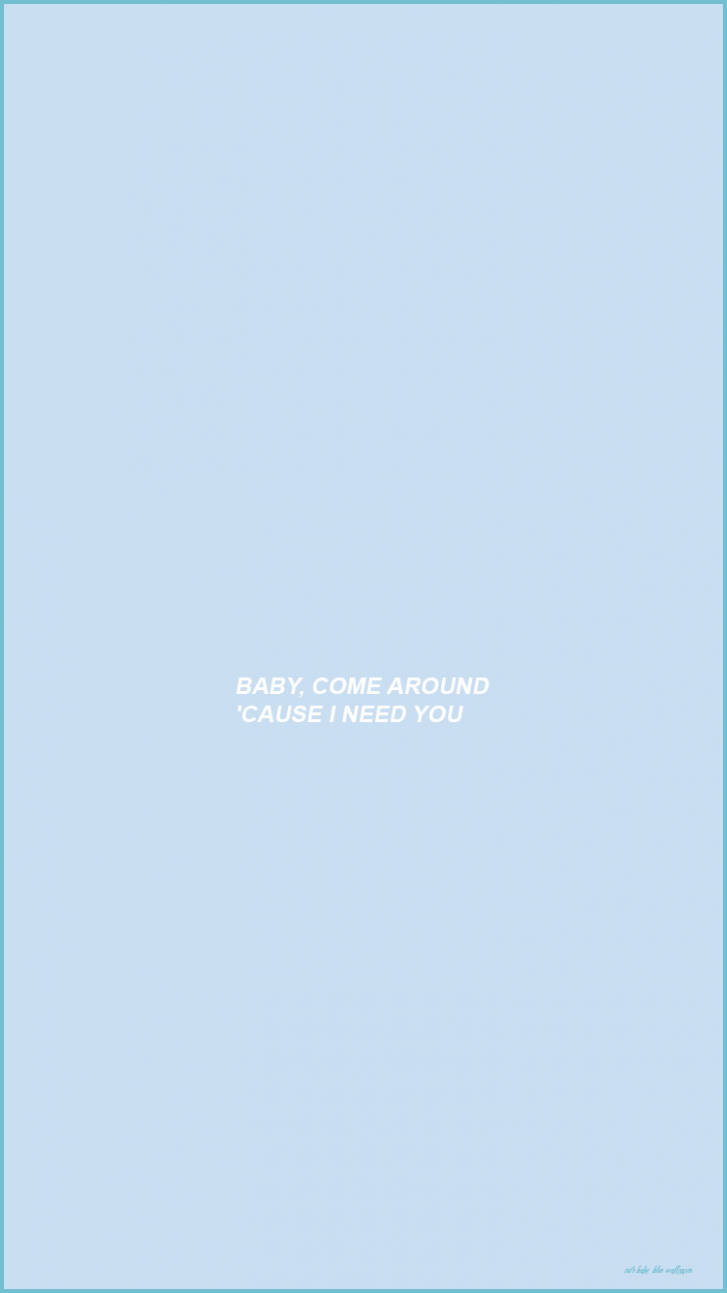 Aesthetic Baby Blue 桌布 壁紙 — 簡約淺藍色背景，中央白色文字寫著 baby come around 'cause i need you。
