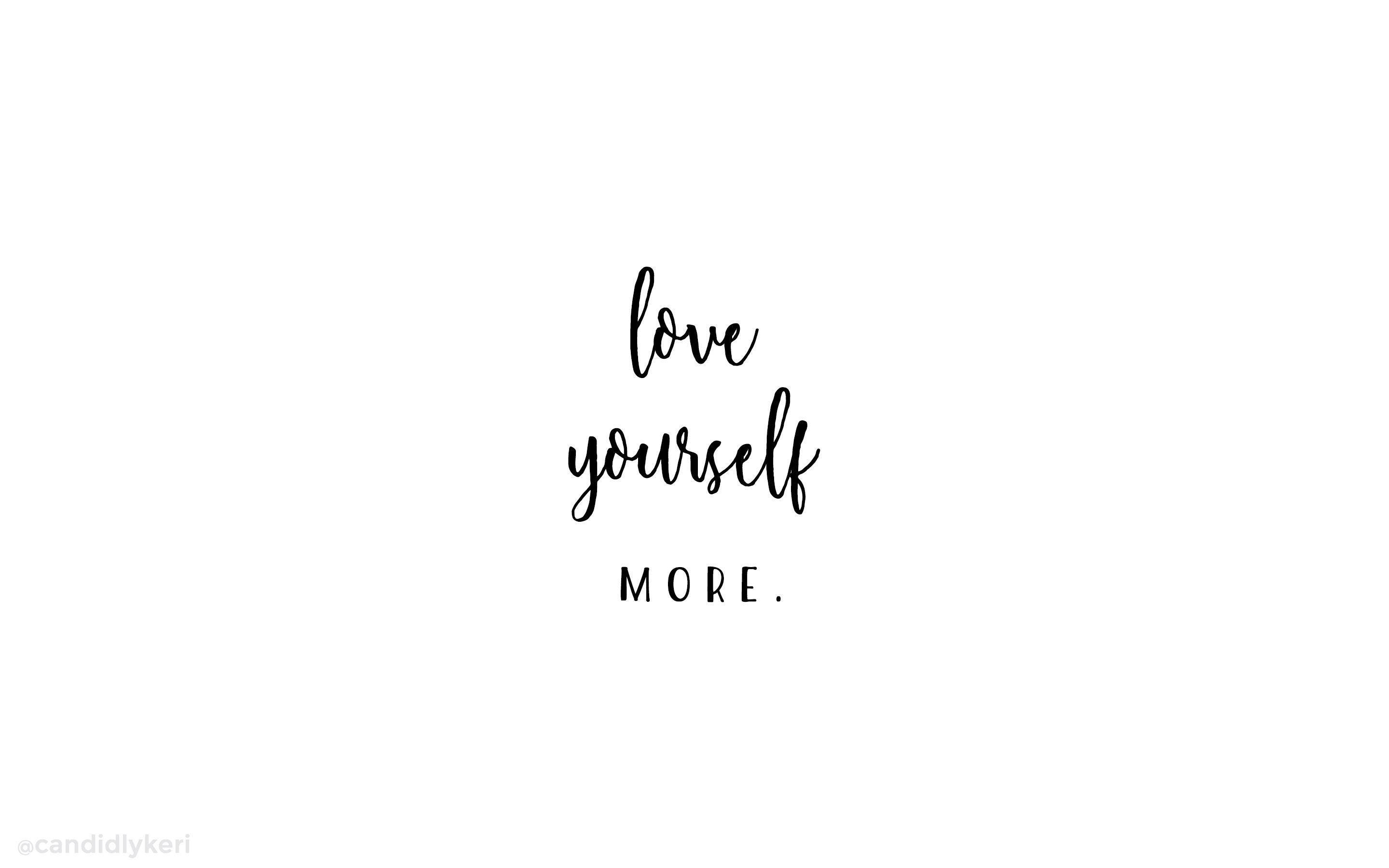 愛心 桌布 壁紙 — 簡約白色背景，優雅黑色草書文字寫著 love yourself MORE。